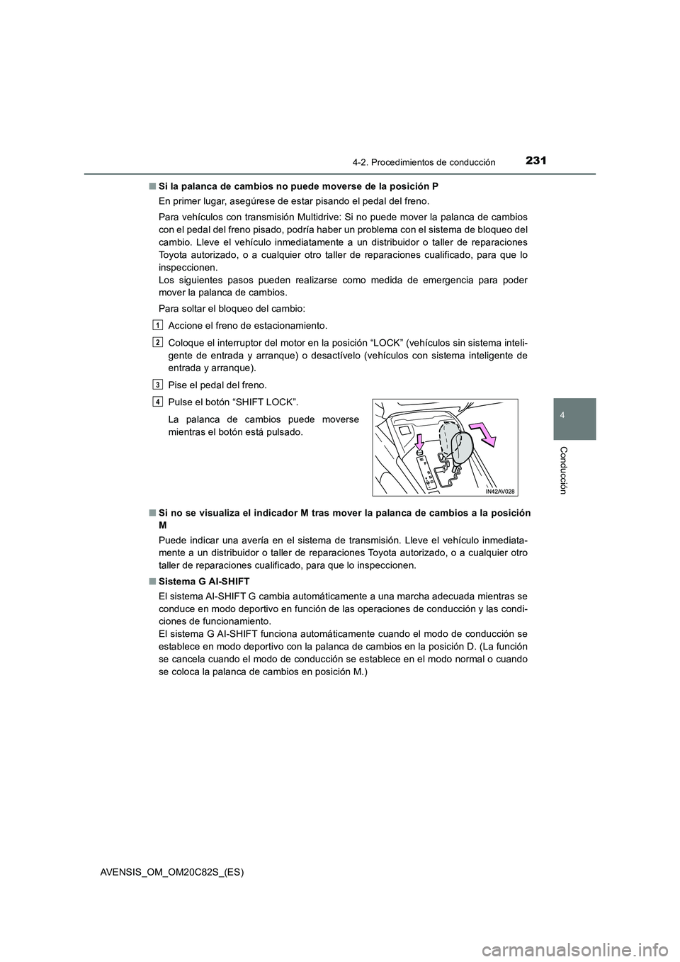 TOYOTA AVENSIS 2018 Manual del propietario (in Spanish) 2314-2. Procedimientos de conducción
4
Conducción
AVENSIS_OM_OM20C82S_(ES)■Si la palanca de cambios no puede moverse de la posición P
En primer lugar, asegúrese de estar pisando el pedal del fre TOYOTA AVENSIS 2018 Manual del propietario (in Spanish) 2314-2. Procedimientos de conducción
4
Conducción
AVENSIS_OM_OM20C82S_(ES)■Si la palanca de cambios no puede moverse de la posición P
En primer lugar, asegúrese de estar pisando el pedal del fre