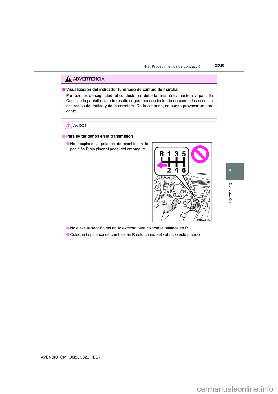 TOYOTA AVENSIS 2018 Manual del propietario (in Spanish) 2354-2. Procedimientos de conducción
4
Conducción
AVENSIS_OM_OM20C82S_(ES)
ADVERTENCIA
■Visualización del indicador luminoso de cambio de marcha
Por razones de seguridad, el conductor no deberí TOYOTA AVENSIS 2018 Manual del propietario (in Spanish) 2354-2. Procedimientos de conducción
4
Conducción
AVENSIS_OM_OM20C82S_(ES)
ADVERTENCIA
■Visualización del indicador luminoso de cambio de marcha
Por razones de seguridad, el conductor no deberí