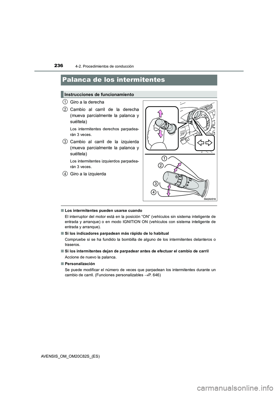 TOYOTA AVENSIS 2018 Manual del propietario (in Spanish) 2364-2. Procedimientos de conducción
AVENSIS_OM_OM20C82S_(ES)
Palanca de los intermitentes
Giro a la derecha
Cambio al carril de la derecha
(mueva parcialmente la palanca y
suéltela)
Los intermit TOYOTA AVENSIS 2018 Manual del propietario (in Spanish) 2364-2. Procedimientos de conducción
AVENSIS_OM_OM20C82S_(ES)
Palanca de los intermitentes
Giro a la derecha
Cambio al carril de la derecha
(mueva parcialmente la palanca y
suéltela)
Los intermit