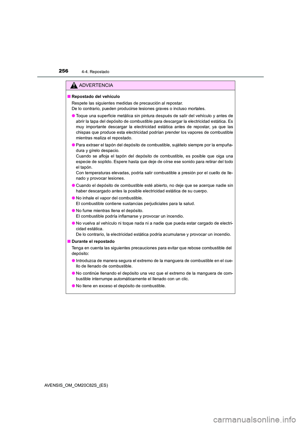 TOYOTA AVENSIS 2018 Manual del propietario (in Spanish) 2564-4. Repostado
AVENSIS_OM_OM20C82S_(ES)
ADVERTENCIA
■Repostado del vehículo
Respete las siguientes medidas de precaución al repostar.
De lo contrario, pueden producirse lesiones graves o inc TOYOTA AVENSIS 2018 Manual del propietario (in Spanish) 2564-4. Repostado
AVENSIS_OM_OM20C82S_(ES)
ADVERTENCIA
■Repostado del vehículo
Respete las siguientes medidas de precaución al repostar.
De lo contrario, pueden producirse lesiones graves o inc