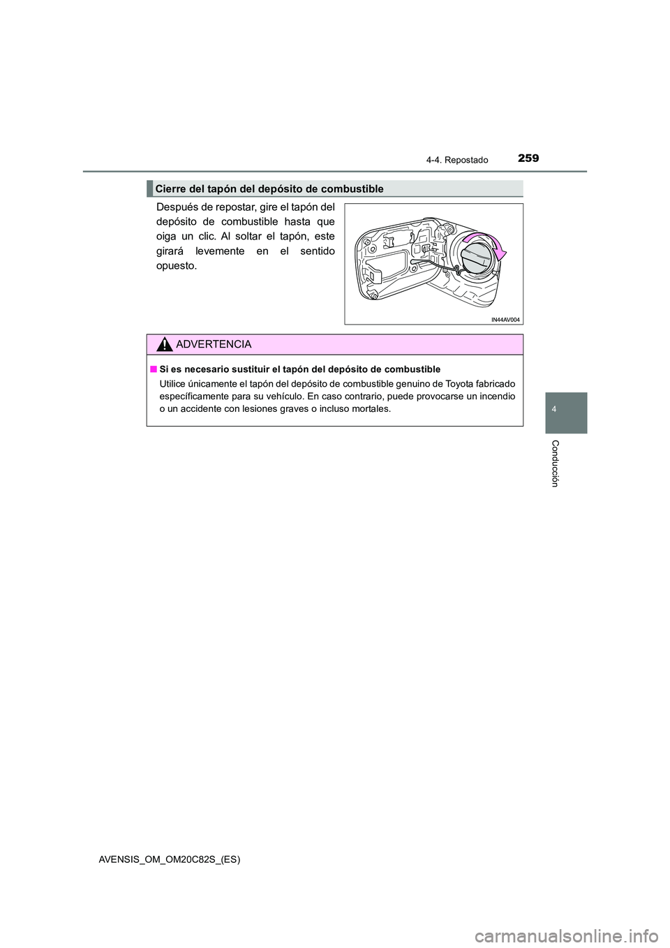 TOYOTA AVENSIS 2018 Manual del propietario (in Spanish) 2594-4. Repostado
4
Conducción
AVENSIS_OM_OM20C82S_(ES)
Después de repostar, gire el tapón del
depósito de combustible hasta que
oiga un clic. Al soltar el tapón, este
girará levemente en el s TOYOTA AVENSIS 2018 Manual del propietario (in Spanish) 2594-4. Repostado
4
Conducción
AVENSIS_OM_OM20C82S_(ES)
Después de repostar, gire el tapón del
depósito de combustible hasta que
oiga un clic. Al soltar el tapón, este
girará levemente en el s