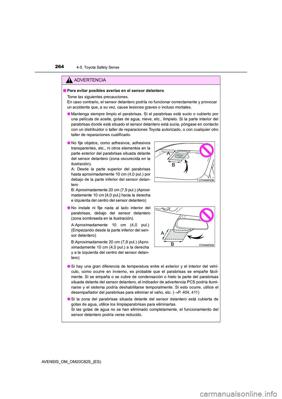 TOYOTA AVENSIS 2018 Manual del propietario (in Spanish) 2644-5. Toyota Safety Sense
AVENSIS_OM_OM20C82S_(ES)
ADVERTENCIA
■Para evitar posibles averías en el sensor delantero
Tome las siguientes precauciones.
En caso contrario, el sensor delantero pod TOYOTA AVENSIS 2018 Manual del propietario (in Spanish) 2644-5. Toyota Safety Sense
AVENSIS_OM_OM20C82S_(ES)
ADVERTENCIA
■Para evitar posibles averías en el sensor delantero
Tome las siguientes precauciones.
En caso contrario, el sensor delantero pod