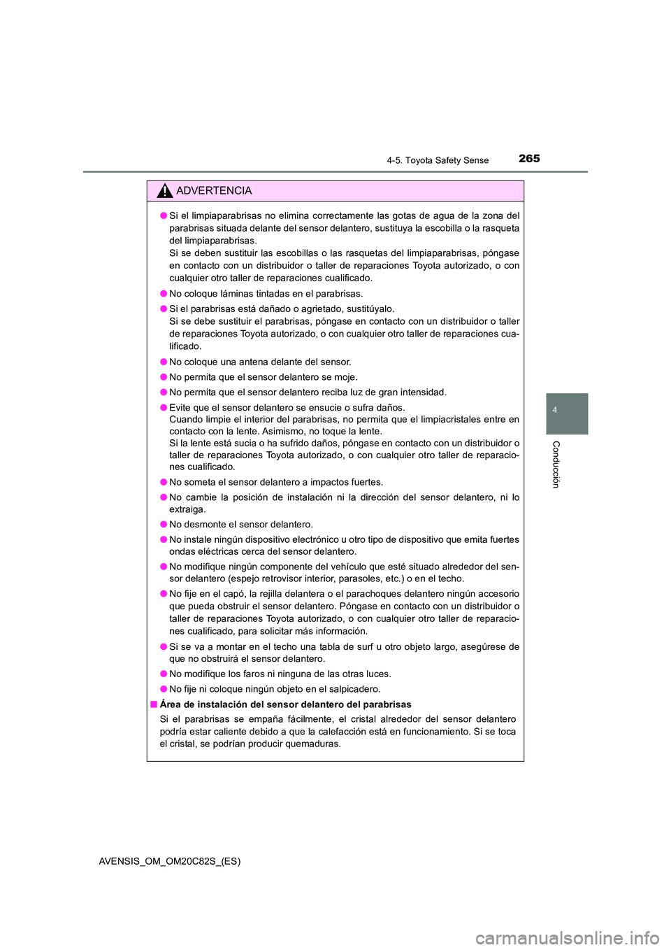 TOYOTA AVENSIS 2018 Manual del propietario (in Spanish) 2654-5. Toyota Safety Sense
4
Conducción
AVENSIS_OM_OM20C82S_(ES)
ADVERTENCIA
●Si el limpiaparabrisas no elimina correctamente las gotas de agua de la zona del
parabrisas situada delante del senso TOYOTA AVENSIS 2018 Manual del propietario (in Spanish) 2654-5. Toyota Safety Sense
4
Conducción
AVENSIS_OM_OM20C82S_(ES)
ADVERTENCIA
●Si el limpiaparabrisas no elimina correctamente las gotas de agua de la zona del
parabrisas situada delante del senso