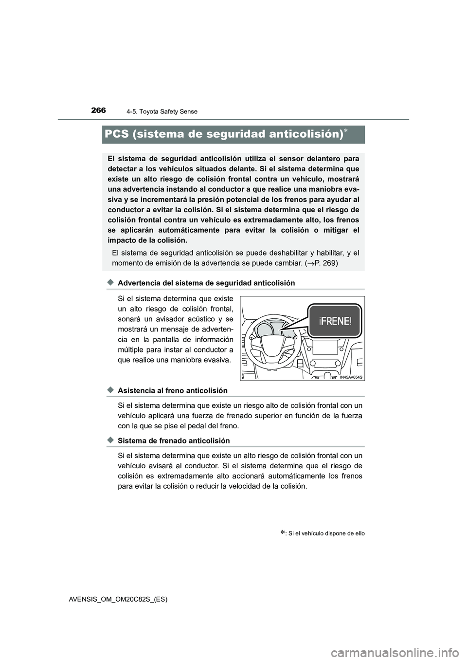 TOYOTA AVENSIS 2018 Manual del propietario (in Spanish) 2664-5. Toyota Safety Sense
AVENSIS_OM_OM20C82S_(ES)
PCS (sistema de seguridad anticolisión)
◆Advertencia del sistema de seguridad anticolisión
Si el sistema determina que existe
un alto riesgo TOYOTA AVENSIS 2018 Manual del propietario (in Spanish) 2664-5. Toyota Safety Sense
AVENSIS_OM_OM20C82S_(ES)
PCS (sistema de seguridad anticolisión)
◆Advertencia del sistema de seguridad anticolisión
Si el sistema determina que existe
un alto riesgo