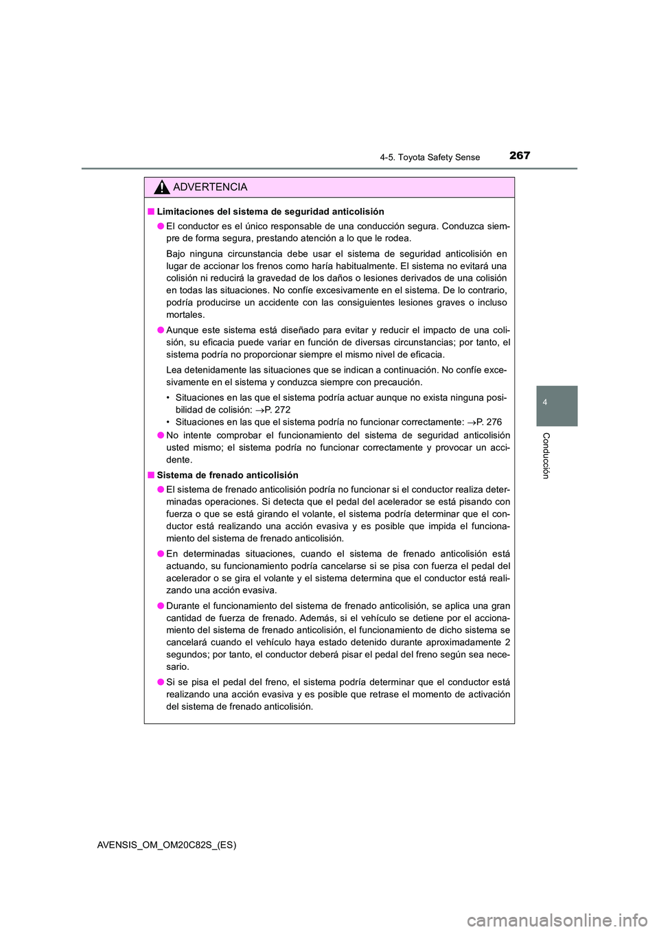 TOYOTA AVENSIS 2018 Manual del propietario (in Spanish) 2674-5. Toyota Safety Sense
4
Conducción
AVENSIS_OM_OM20C82S_(ES)
ADVERTENCIA
■Limitaciones del sistema de seguridad anticolisión
● El conductor es el único responsable de una conducción segu TOYOTA AVENSIS 2018 Manual del propietario (in Spanish) 2674-5. Toyota Safety Sense
4
Conducción
AVENSIS_OM_OM20C82S_(ES)
ADVERTENCIA
■Limitaciones del sistema de seguridad anticolisión
● El conductor es el único responsable de una conducción segu