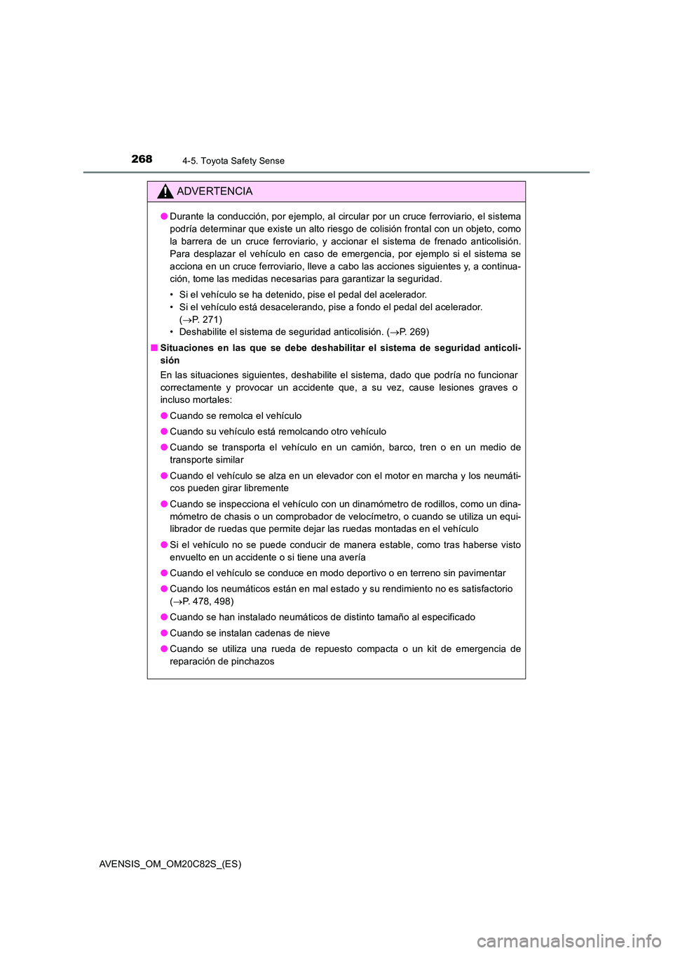 TOYOTA AVENSIS 2018 Manual del propietario (in Spanish) 2684-5. Toyota Safety Sense
AVENSIS_OM_OM20C82S_(ES)
ADVERTENCIA
●Durante la conducción, por ejemplo, al circular por un cruce ferroviario, el sistema
podría determinar que existe un alto riesgo TOYOTA AVENSIS 2018 Manual del propietario (in Spanish) 2684-5. Toyota Safety Sense
AVENSIS_OM_OM20C82S_(ES)
ADVERTENCIA
●Durante la conducción, por ejemplo, al circular por un cruce ferroviario, el sistema
podría determinar que existe un alto riesgo