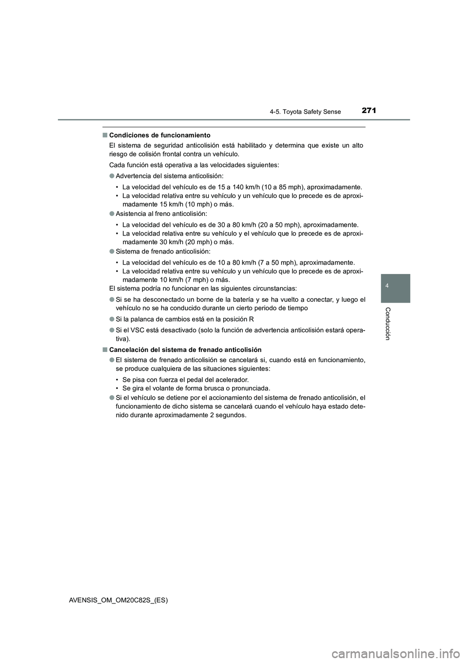 TOYOTA AVENSIS 2018 Manual del propietario (in Spanish) 2714-5. Toyota Safety Sense
4
Conducción
AVENSIS_OM_OM20C82S_(ES)
■Condiciones de funcionamiento
El sistema de seguridad anticolisión está habilitado y determina que existe un alto
riesgo de coli TOYOTA AVENSIS 2018 Manual del propietario (in Spanish) 2714-5. Toyota Safety Sense
4
Conducción
AVENSIS_OM_OM20C82S_(ES)
■Condiciones de funcionamiento
El sistema de seguridad anticolisión está habilitado y determina que existe un alto
riesgo de coli