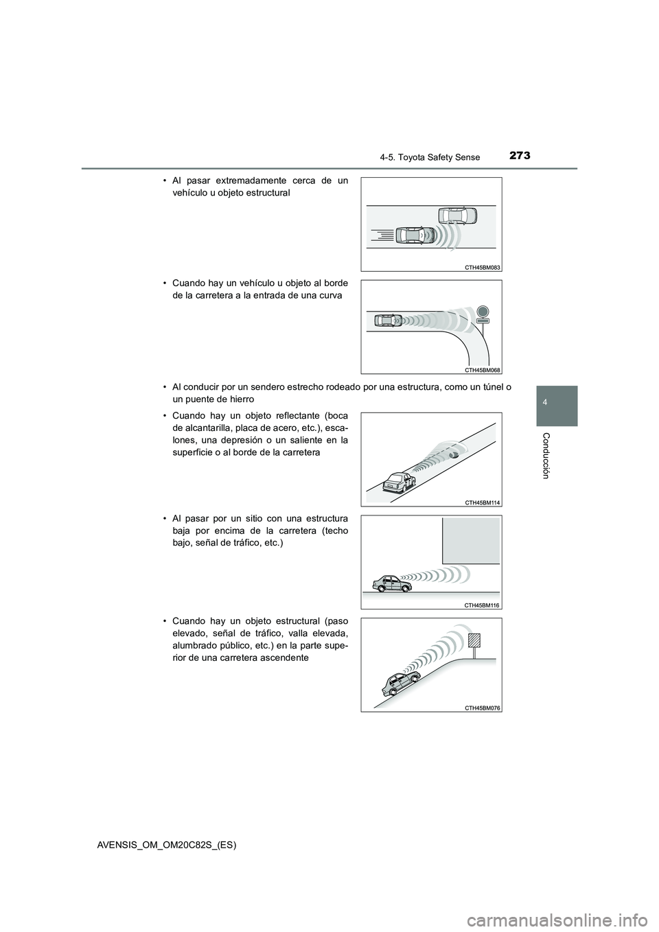 TOYOTA AVENSIS 2018 Manual del propietario (in Spanish) 2734-5. Toyota Safety Sense
4
Conducción
AVENSIS_OM_OM20C82S_(ES)
• Al conducir por un sendero estrecho rodeado por una estructura, como un túnel o
un puente de hierro
• Al pasar extremadamen TOYOTA AVENSIS 2018 Manual del propietario (in Spanish) 2734-5. Toyota Safety Sense
4
Conducción
AVENSIS_OM_OM20C82S_(ES)
• Al conducir por un sendero estrecho rodeado por una estructura, como un túnel o
un puente de hierro
• Al pasar extremadamen