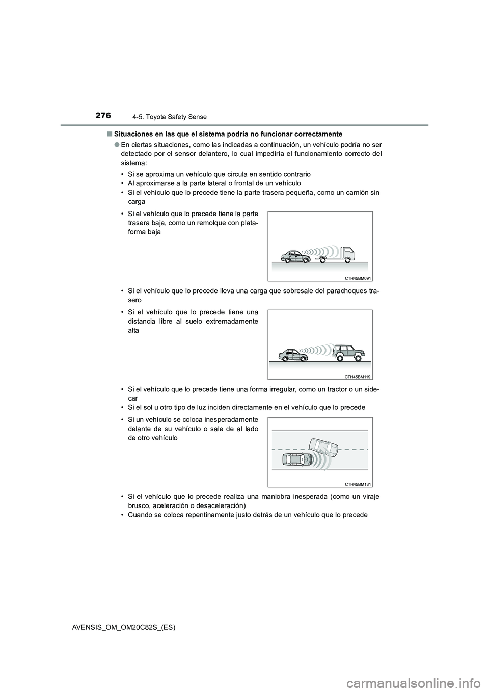 TOYOTA AVENSIS 2018 Manual del propietario (in Spanish) 2764-5. Toyota Safety Sense
AVENSIS_OM_OM20C82S_(ES)
■ Situaciones en las que el sistema podría no funcionar correctamente
● En ciertas situaciones, como las indicadas a continuación, un vehí TOYOTA AVENSIS 2018 Manual del propietario (in Spanish) 2764-5. Toyota Safety Sense
AVENSIS_OM_OM20C82S_(ES)
■ Situaciones en las que el sistema podría no funcionar correctamente
● En ciertas situaciones, como las indicadas a continuación, un vehí