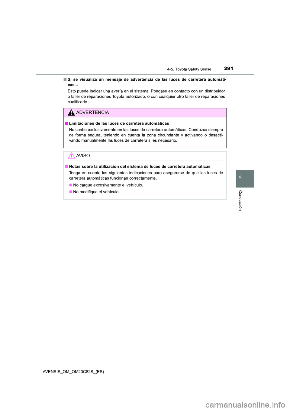 TOYOTA AVENSIS 2018 Manual del propietario (in Spanish) 2914-5. Toyota Safety Sense
4
Conducción
AVENSIS_OM_OM20C82S_(ES)
■ Si se visualiza un mensaje de advertencia de las luces de carretera automáti-
cas...
Esto puede indicar una avería en el sis TOYOTA AVENSIS 2018 Manual del propietario (in Spanish) 2914-5. Toyota Safety Sense
4
Conducción
AVENSIS_OM_OM20C82S_(ES)
■ Si se visualiza un mensaje de advertencia de las luces de carretera automáti-
cas...
Esto puede indicar una avería en el sis