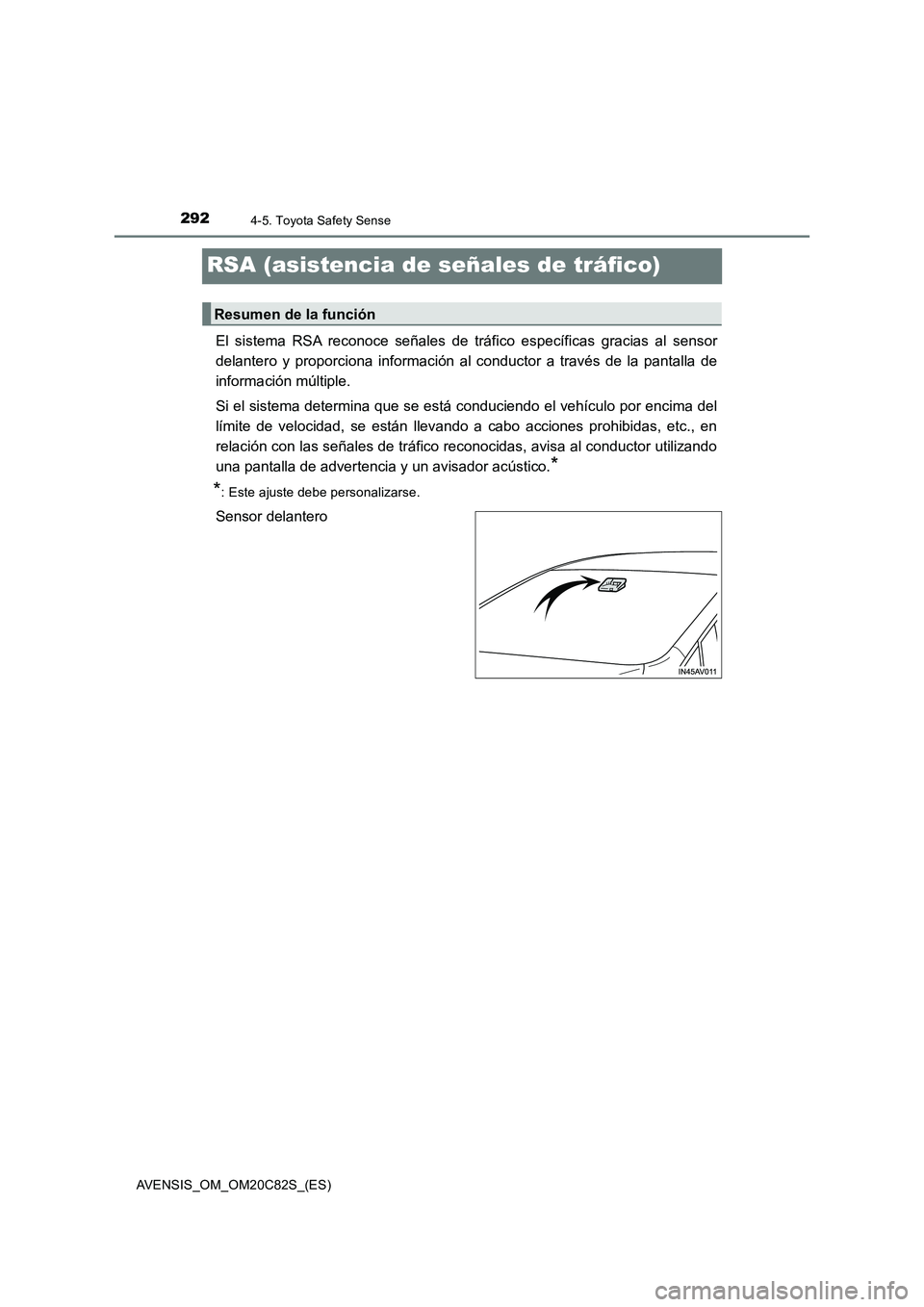 TOYOTA AVENSIS 2018 Manual del propietario (in Spanish) 2924-5. Toyota Safety Sense
AVENSIS_OM_OM20C82S_(ES)
RSA (asistencia de señales de tráfico)
El sistema RSA reconoce señales de tráfico específicas gracias al sensor
delantero y proporciona inform TOYOTA AVENSIS 2018 Manual del propietario (in Spanish) 2924-5. Toyota Safety Sense
AVENSIS_OM_OM20C82S_(ES)
RSA (asistencia de señales de tráfico)
El sistema RSA reconoce señales de tráfico específicas gracias al sensor
delantero y proporciona inform
