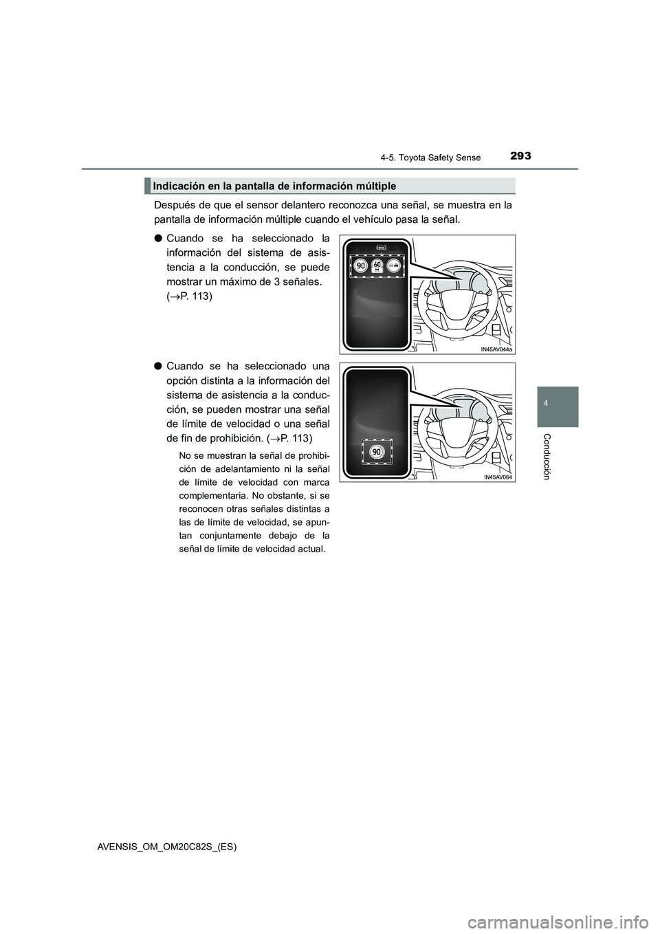 TOYOTA AVENSIS 2018 Manual del propietario (in Spanish) 2934-5. Toyota Safety Sense
4
Conducción
AVENSIS_OM_OM20C82S_(ES)
Después de que el sensor delantero reconozca una señal, se muestra en la
pantalla de información múltiple cuando el vehículo pas TOYOTA AVENSIS 2018 Manual del propietario (in Spanish) 2934-5. Toyota Safety Sense
4
Conducción
AVENSIS_OM_OM20C82S_(ES)
Después de que el sensor delantero reconozca una señal, se muestra en la
pantalla de información múltiple cuando el vehículo pas