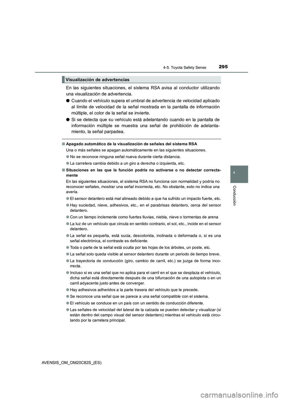 TOYOTA AVENSIS 2018 Manual del propietario (in Spanish) 2954-5. Toyota Safety Sense
4
Conducción
AVENSIS_OM_OM20C82S_(ES)
En las siguientes situaciones, el sistema RSA avisa al conductor utilizando
una visualización de advertencia.
●Cuando el vehículo TOYOTA AVENSIS 2018 Manual del propietario (in Spanish) 2954-5. Toyota Safety Sense
4
Conducción
AVENSIS_OM_OM20C82S_(ES)
En las siguientes situaciones, el sistema RSA avisa al conductor utilizando
una visualización de advertencia.
●Cuando el vehículo