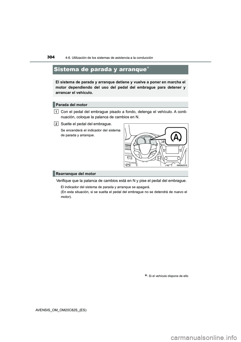 TOYOTA AVENSIS 2018 Manual del propietario (in Spanish) 3044-6. Utilización de los sistemas de asistencia a la conducción
AVENSIS_OM_OM20C82S_(ES)
Sistema de parada y arranque
Con el pedal del embrague pisado a fondo, detenga el vehículo. A conti-
nu TOYOTA AVENSIS 2018 Manual del propietario (in Spanish) 3044-6. Utilización de los sistemas de asistencia a la conducción
AVENSIS_OM_OM20C82S_(ES)
Sistema de parada y arranque
Con el pedal del embrague pisado a fondo, detenga el vehículo. A conti-
nu