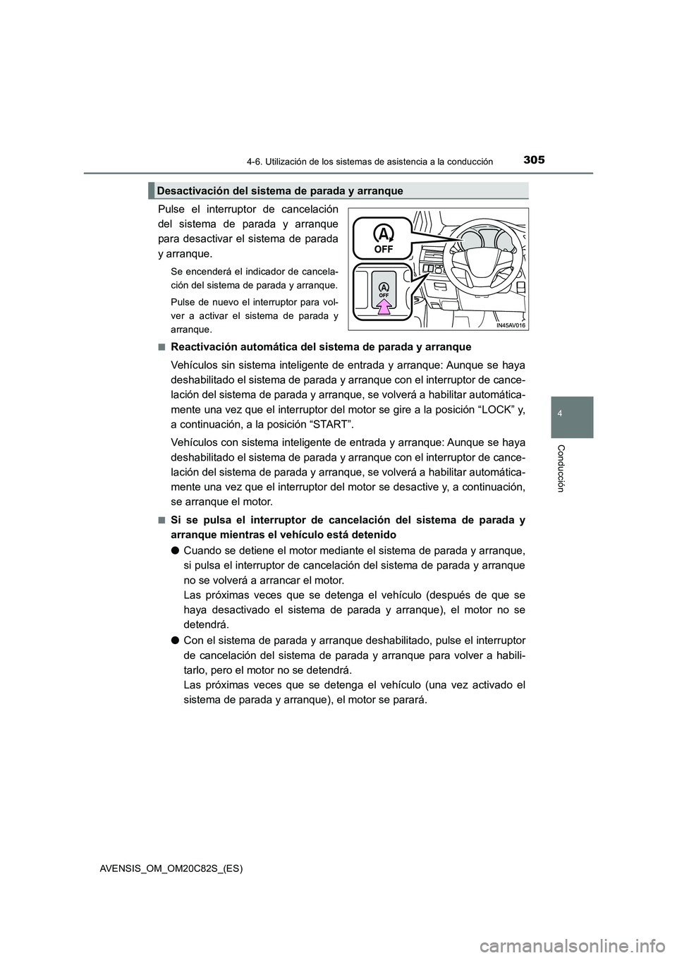 TOYOTA AVENSIS 2018 Manual del propietario (in Spanish) 3054-6. Utilización de los sistemas de asistencia a la conducción
4
Conducción
AVENSIS_OM_OM20C82S_(ES)
Pulse el interruptor de cancelación
del sistema de parada y arranque
para desactivar el sist TOYOTA AVENSIS 2018 Manual del propietario (in Spanish) 3054-6. Utilización de los sistemas de asistencia a la conducción
4
Conducción
AVENSIS_OM_OM20C82S_(ES)
Pulse el interruptor de cancelación
del sistema de parada y arranque
para desactivar el sist