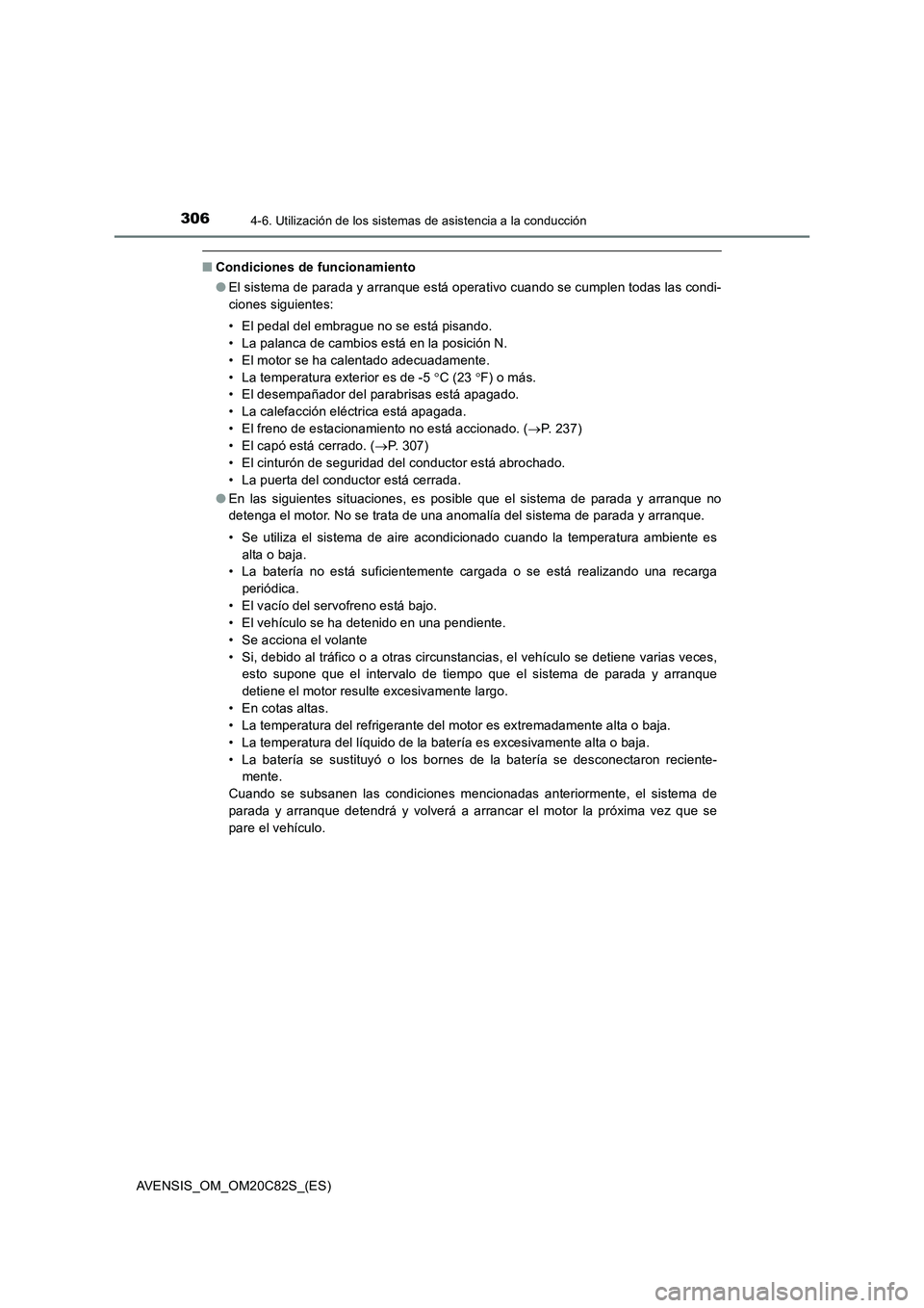 TOYOTA AVENSIS 2018 Manual del propietario (in Spanish) 3064-6. Utilización de los sistemas de asistencia a la conducción
AVENSIS_OM_OM20C82S_(ES)
■Condiciones de funcionamiento
●El sistema de parada y arranque está operativo cuando se cumplen todas TOYOTA AVENSIS 2018 Manual del propietario (in Spanish) 3064-6. Utilización de los sistemas de asistencia a la conducción
AVENSIS_OM_OM20C82S_(ES)
■Condiciones de funcionamiento
●El sistema de parada y arranque está operativo cuando se cumplen todas