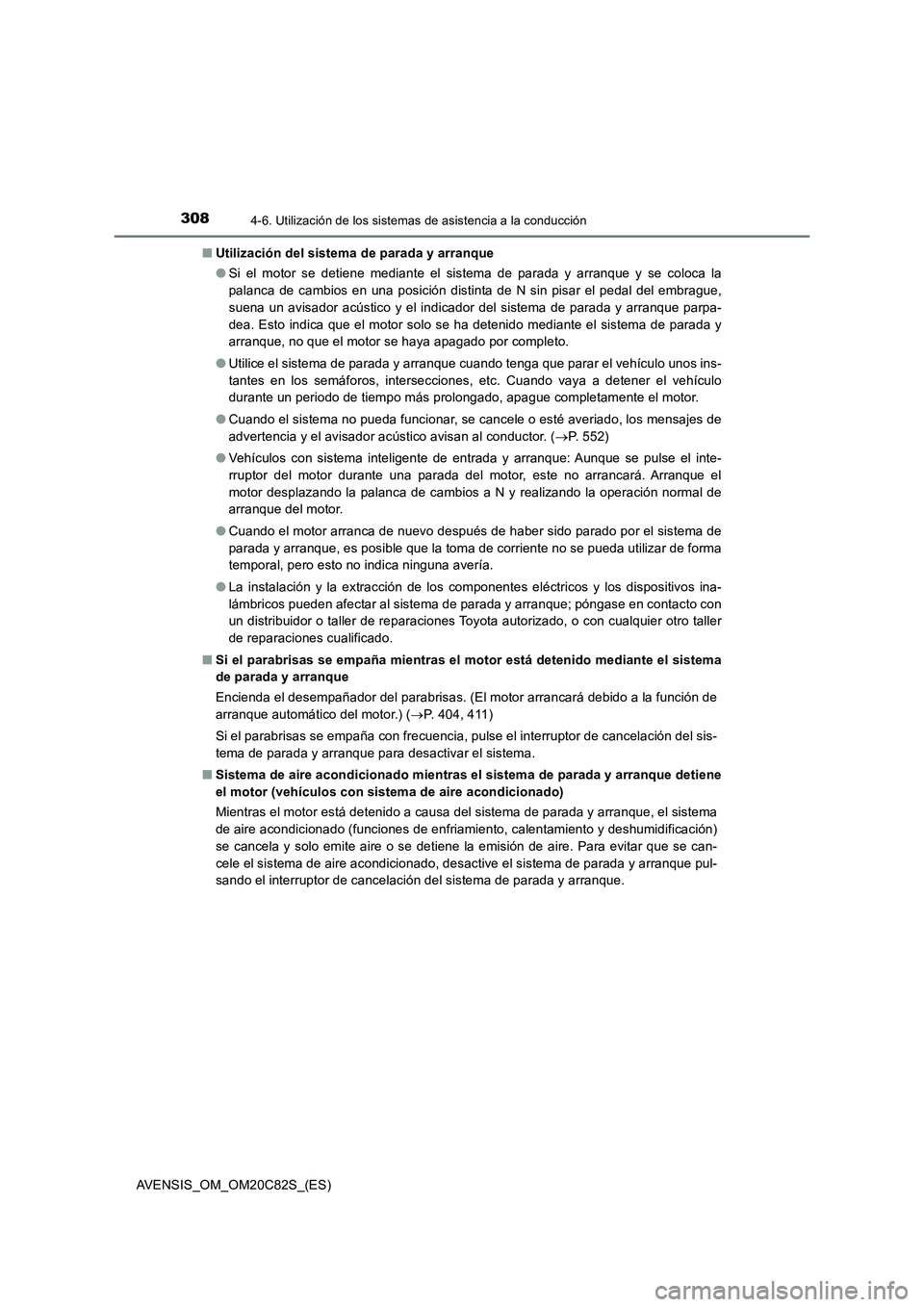 TOYOTA AVENSIS 2018 Manual del propietario (in Spanish) 3084-6. Utilización de los sistemas de asistencia a la conducción
AVENSIS_OM_OM20C82S_(ES)■Utilización del sistema de parada y arranque
●Si el motor se detiene mediante el sistema de parada y a TOYOTA AVENSIS 2018 Manual del propietario (in Spanish) 3084-6. Utilización de los sistemas de asistencia a la conducción
AVENSIS_OM_OM20C82S_(ES)■Utilización del sistema de parada y arranque
●Si el motor se detiene mediante el sistema de parada y a