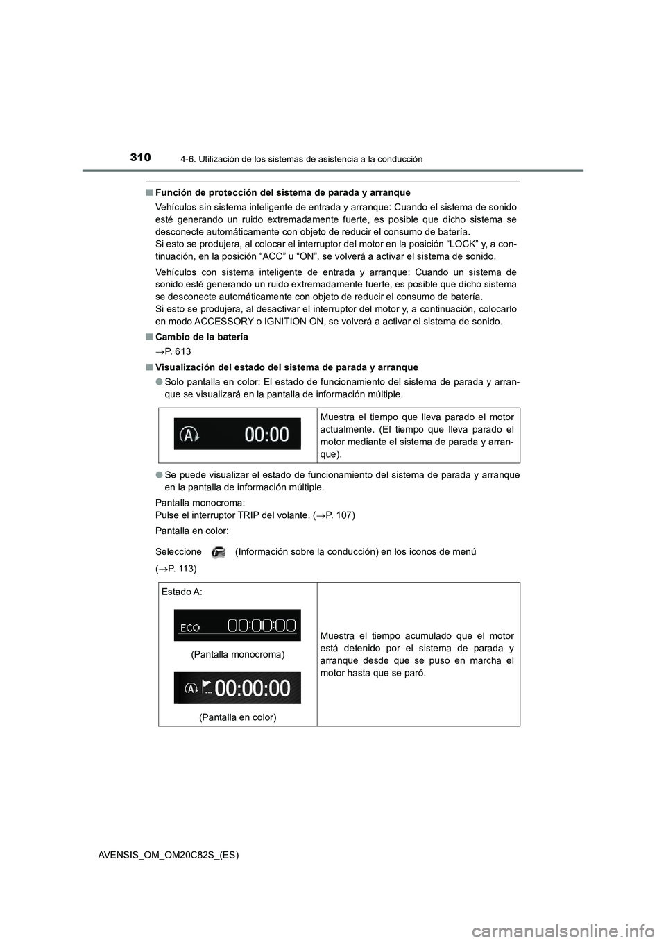 TOYOTA AVENSIS 2018 Manual del propietario (in Spanish) 3104-6. Utilización de los sistemas de asistencia a la conducción
AVENSIS_OM_OM20C82S_(ES)
■Función de protección del sistema de parada y arranque
Vehículos sin sistema inteligente de entrada y TOYOTA AVENSIS 2018 Manual del propietario (in Spanish) 3104-6. Utilización de los sistemas de asistencia a la conducción
AVENSIS_OM_OM20C82S_(ES)
■Función de protección del sistema de parada y arranque
Vehículos sin sistema inteligente de entrada y
