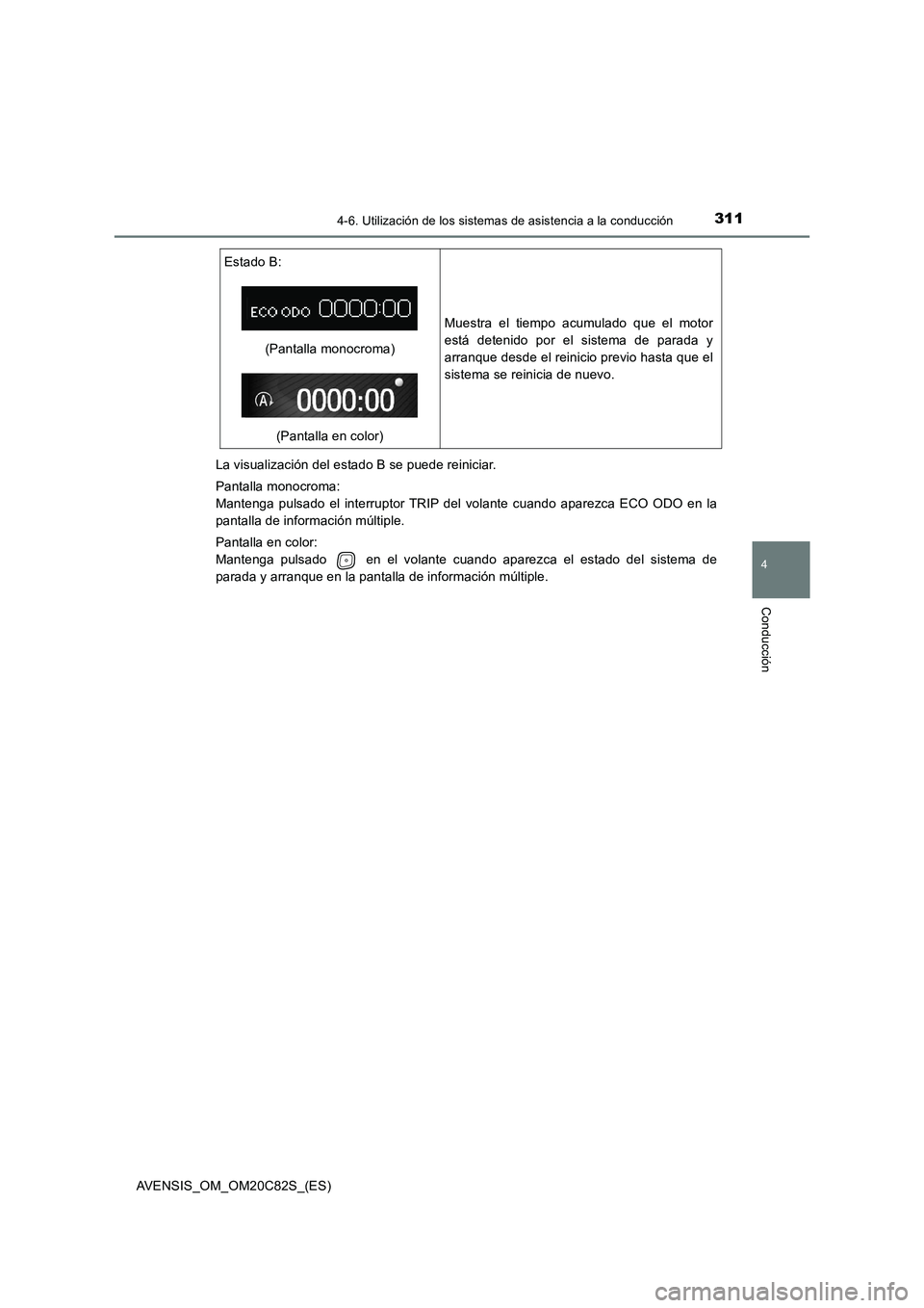 TOYOTA AVENSIS 2018 Manual del propietario (in Spanish) 3114-6. Utilización de los sistemas de asistencia a la conducción
4
Conducción
AVENSIS_OM_OM20C82S_(ES)La visualización del estado B se puede reiniciar.
Pantalla monocroma:
Mantenga pulsado el in TOYOTA AVENSIS 2018 Manual del propietario (in Spanish) 3114-6. Utilización de los sistemas de asistencia a la conducción
4
Conducción
AVENSIS_OM_OM20C82S_(ES)La visualización del estado B se puede reiniciar.
Pantalla monocroma:
Mantenga pulsado el in
