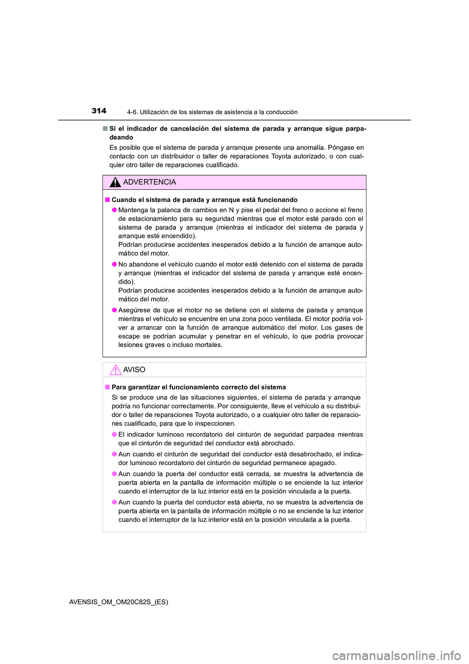 TOYOTA AVENSIS 2018 Manual del propietario (in Spanish) 3144-6. Utilización de los sistemas de asistencia a la conducción
AVENSIS_OM_OM20C82S_(ES)
■ Si el indicador de cancelación del sistema de parada y arranque sigue parpa-
deando
Es posible que TOYOTA AVENSIS 2018 Manual del propietario (in Spanish) 3144-6. Utilización de los sistemas de asistencia a la conducción
AVENSIS_OM_OM20C82S_(ES)
■ Si el indicador de cancelación del sistema de parada y arranque sigue parpa-
deando
Es posible que