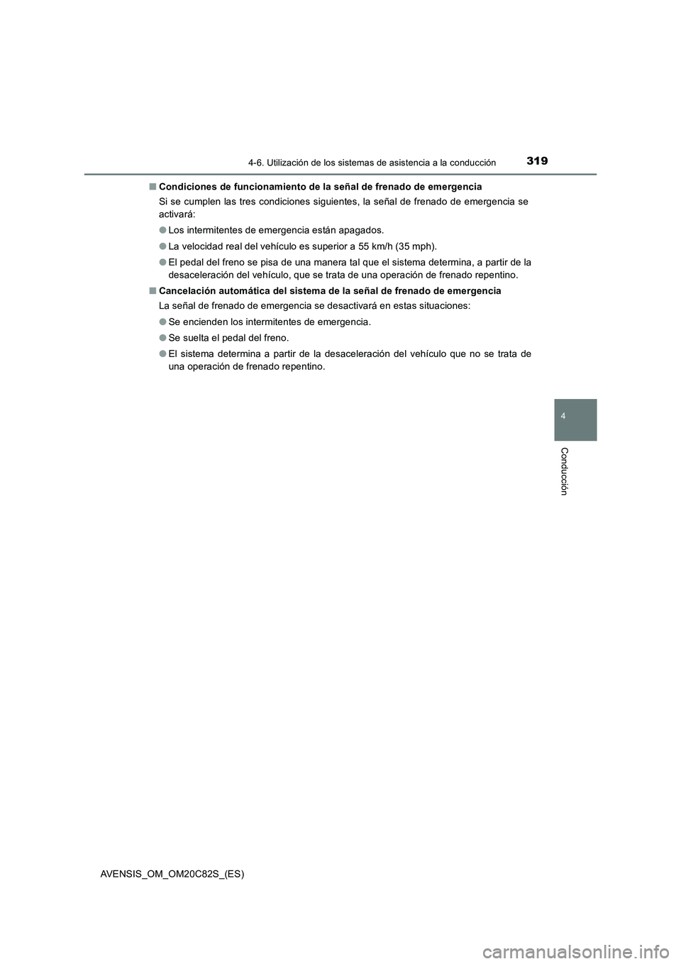 TOYOTA AVENSIS 2018 Manual del propietario (in Spanish) 3194-6. Utilización de los sistemas de asistencia a la conducción
4
Conducción
AVENSIS_OM_OM20C82S_(ES)■Condiciones de funcionamiento de la señal de frenado de emergencia
Si se cumplen las tres TOYOTA AVENSIS 2018 Manual del propietario (in Spanish) 3194-6. Utilización de los sistemas de asistencia a la conducción
4
Conducción
AVENSIS_OM_OM20C82S_(ES)■Condiciones de funcionamiento de la señal de frenado de emergencia
Si se cumplen las tres