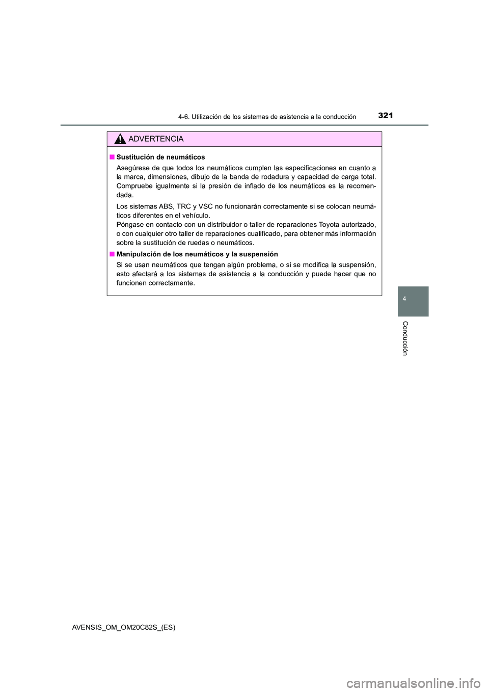TOYOTA AVENSIS 2018 Manual del propietario (in Spanish) 3214-6. Utilización de los sistemas de asistencia a la conducción
4
Conducción
AVENSIS_OM_OM20C82S_(ES)
ADVERTENCIA
■Sustitución de neumáticos
Asegúrese de que todos los neumáticos cumplen l TOYOTA AVENSIS 2018 Manual del propietario (in Spanish) 3214-6. Utilización de los sistemas de asistencia a la conducción
4
Conducción
AVENSIS_OM_OM20C82S_(ES)
ADVERTENCIA
■Sustitución de neumáticos
Asegúrese de que todos los neumáticos cumplen l