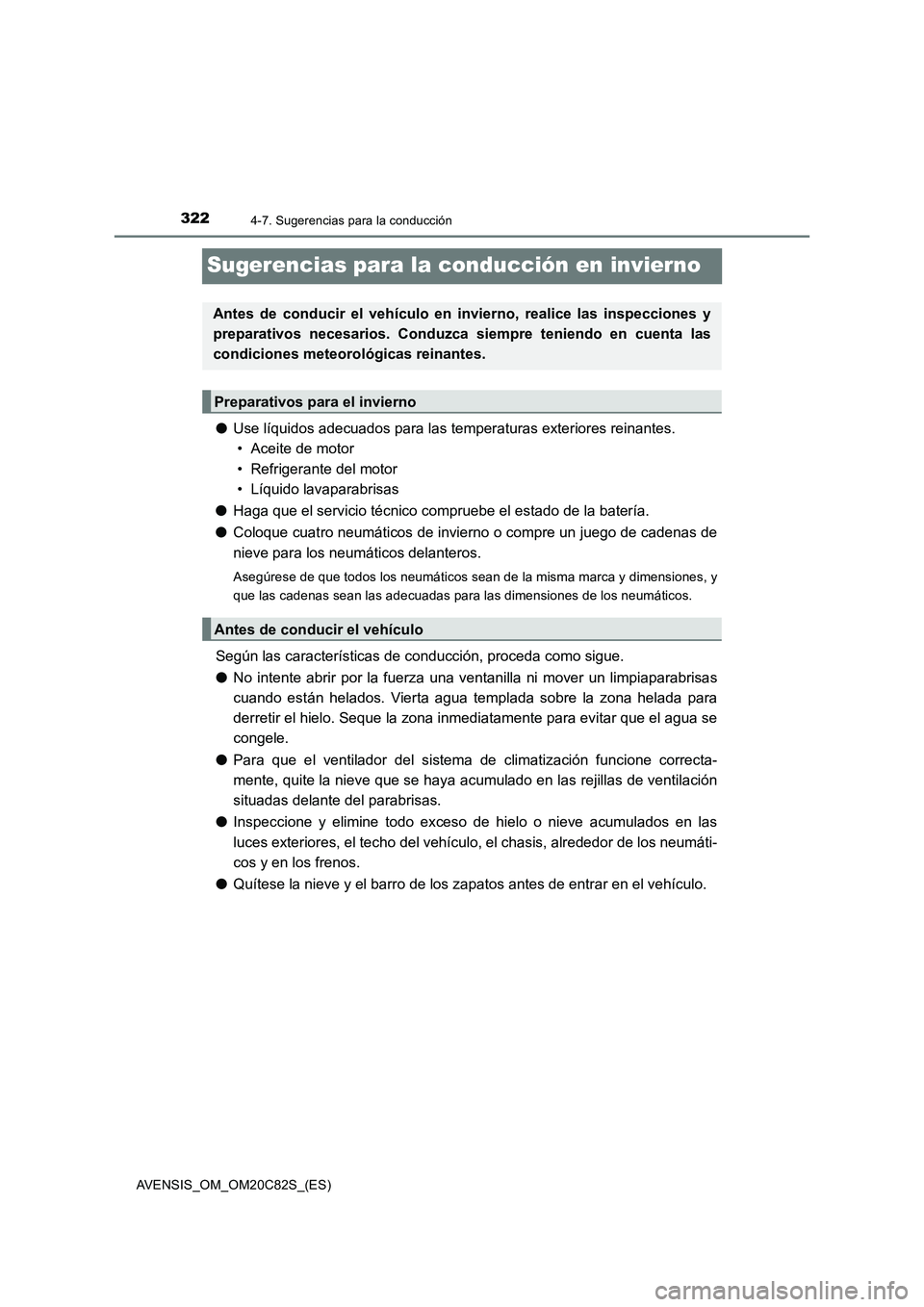 TOYOTA AVENSIS 2018 Manual del propietario (in Spanish) 3224-7. Sugerencias para la conducción
AVENSIS_OM_OM20C82S_(ES)
Sugerencias para la conducción en invierno
●Use líquidos adecuados para las temperaturas exteriores reinantes.
• Aceite de motor
TOYOTA AVENSIS 2018 Manual del propietario (in Spanish) 3224-7. Sugerencias para la conducción
AVENSIS_OM_OM20C82S_(ES)
Sugerencias para la conducción en invierno
●Use líquidos adecuados para las temperaturas exteriores reinantes.
• Aceite de motor