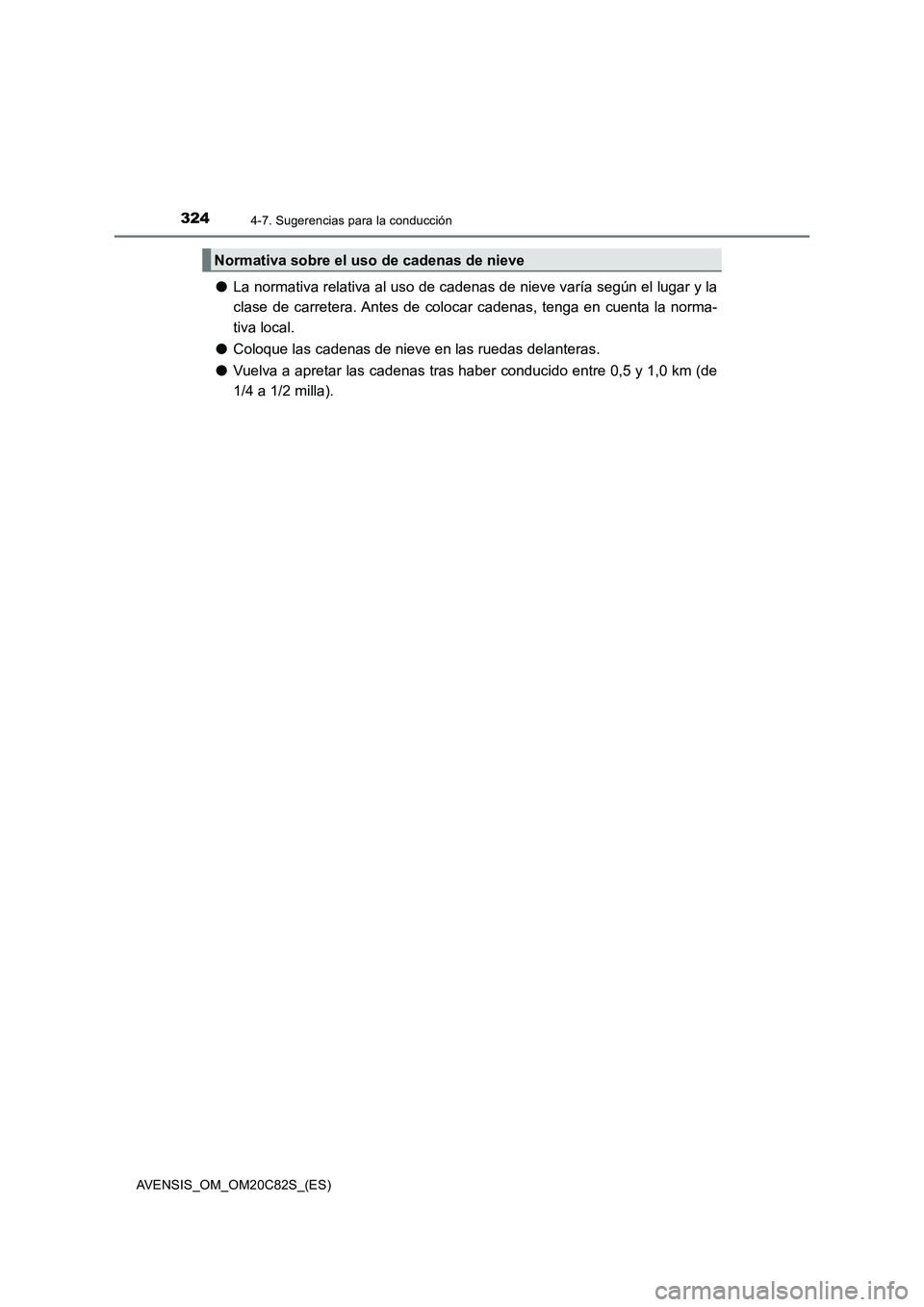 TOYOTA AVENSIS 2018 Manual del propietario (in Spanish) 3244-7. Sugerencias para la conducción
AVENSIS_OM_OM20C82S_(ES)
●La normativa relativa al uso de cadenas de nieve varía según el lugar y la
clase de carretera. Antes de colocar cadenas, tenga en TOYOTA AVENSIS 2018 Manual del propietario (in Spanish) 3244-7. Sugerencias para la conducción
AVENSIS_OM_OM20C82S_(ES)
●La normativa relativa al uso de cadenas de nieve varía según el lugar y la
clase de carretera. Antes de colocar cadenas, tenga en