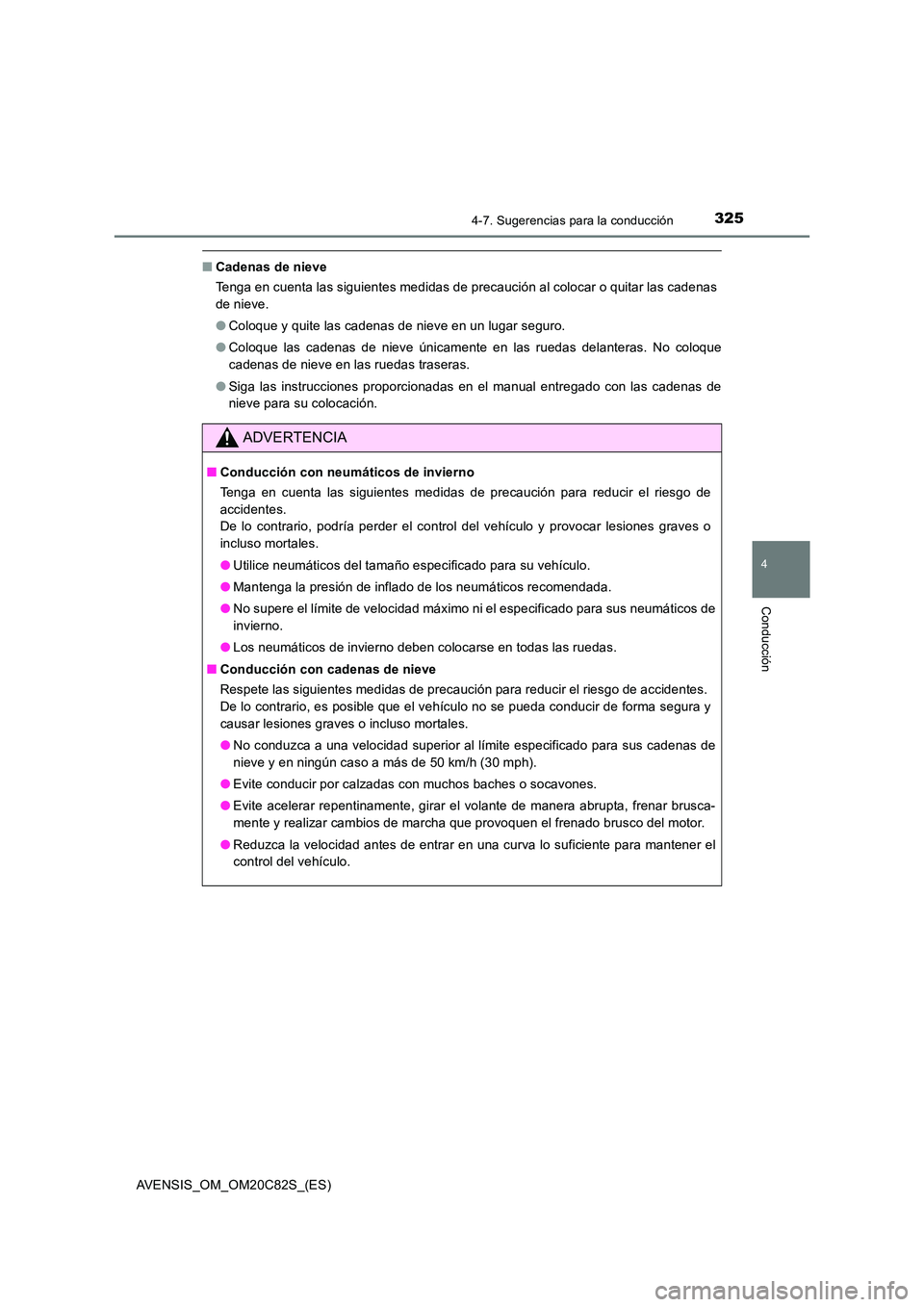 TOYOTA AVENSIS 2018 Manual del propietario (in Spanish) 3254-7. Sugerencias para la conducción
4
Conducción
AVENSIS_OM_OM20C82S_(ES)
■Cadenas de nieve
Tenga en cuenta las siguientes medidas de precaución al colocar o quitar las cadenas
de nieve.
TOYOTA AVENSIS 2018 Manual del propietario (in Spanish) 3254-7. Sugerencias para la conducción
4
Conducción
AVENSIS_OM_OM20C82S_(ES)
■Cadenas de nieve
Tenga en cuenta las siguientes medidas de precaución al colocar o quitar las cadenas
de nieve.
