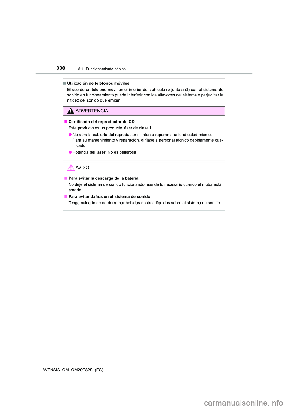 TOYOTA AVENSIS 2018 Manual del propietario (in Spanish) 3305-1. Funcionamiento básico
AVENSIS_OM_OM20C82S_(ES)
■Utilización de teléfonos móviles
El uso de un teléfono móvil en el interior del vehículo (o junto a él) con el sistema de
sonido en TOYOTA AVENSIS 2018 Manual del propietario (in Spanish) 3305-1. Funcionamiento básico
AVENSIS_OM_OM20C82S_(ES)
■Utilización de teléfonos móviles
El uso de un teléfono móvil en el interior del vehículo (o junto a él) con el sistema de
sonido en