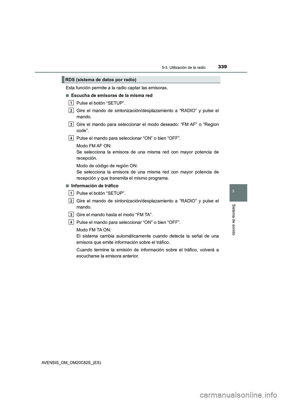 TOYOTA AVENSIS 2018 Manual del propietario (in Spanish) 3395-3. Utilización de la radio
5
Sistema de sonido
AVENSIS_OM_OM20C82S_(ES)
Esta función permite a la radio captar las emisoras.
■Escucha de emisoras de la misma red
Pulse el botón “SETUP”.
TOYOTA AVENSIS 2018 Manual del propietario (in Spanish) 3395-3. Utilización de la radio
5
Sistema de sonido
AVENSIS_OM_OM20C82S_(ES)
Esta función permite a la radio captar las emisoras.
■Escucha de emisoras de la misma red
Pulse el botón “SETUP”.