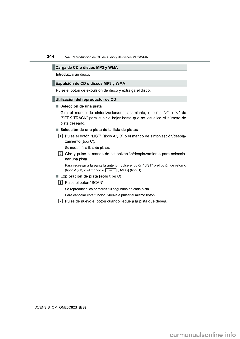 TOYOTA AVENSIS 2018 Manual del propietario (in Spanish) 3445-4. Reproducción de CD de audio y de discos MP3/WMA
AVENSIS_OM_OM20C82S_(ES)
Introduzca un disco.
Pulse el botón de expulsión de disco y extraiga el disco.
■Selección de una pista
Gire el TOYOTA AVENSIS 2018 Manual del propietario (in Spanish) 3445-4. Reproducción de CD de audio y de discos MP3/WMA
AVENSIS_OM_OM20C82S_(ES)
Introduzca un disco.
Pulse el botón de expulsión de disco y extraiga el disco.
■Selección de una pista
Gire el