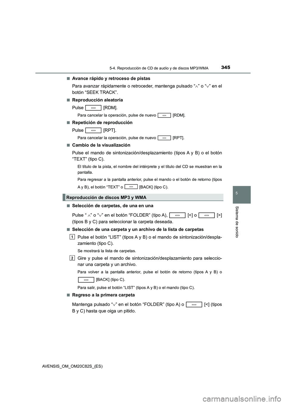 TOYOTA AVENSIS 2018 Manual del propietario (in Spanish) 3455-4. Reproducción de CD de audio y de discos MP3/WMA
5
Sistema de sonido
AVENSIS_OM_OM20C82S_(ES)
■Avance rápido y retroceso de pistas
Para avanzar rápidamente o retroceder, mantenga pulsad TOYOTA AVENSIS 2018 Manual del propietario (in Spanish) 3455-4. Reproducción de CD de audio y de discos MP3/WMA
5
Sistema de sonido
AVENSIS_OM_OM20C82S_(ES)
■Avance rápido y retroceso de pistas
Para avanzar rápidamente o retroceder, mantenga pulsad