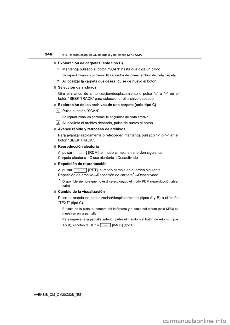 TOYOTA AVENSIS 2018 Manual del propietario (in Spanish) 3465-4. Reproducción de CD de audio y de discos MP3/WMA
AVENSIS_OM_OM20C82S_(ES)
■Exploración de carpetas (solo tipo C)
Mantenga pulsado el botón “SCAN” hasta que oiga un pitido.
Se reprodu TOYOTA AVENSIS 2018 Manual del propietario (in Spanish) 3465-4. Reproducción de CD de audio y de discos MP3/WMA
AVENSIS_OM_OM20C82S_(ES)
■Exploración de carpetas (solo tipo C)
Mantenga pulsado el botón “SCAN” hasta que oiga un pitido.
Se reprodu