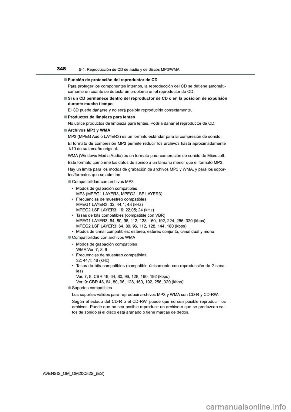 TOYOTA AVENSIS 2018 Manual del propietario (in Spanish) 3485-4. Reproducción de CD de audio y de discos MP3/WMA
AVENSIS_OM_OM20C82S_(ES)■Función de protección del reproductor de CD
Para proteger los componentes internos, la reproducción del CD se det TOYOTA AVENSIS 2018 Manual del propietario (in Spanish) 3485-4. Reproducción de CD de audio y de discos MP3/WMA
AVENSIS_OM_OM20C82S_(ES)■Función de protección del reproductor de CD
Para proteger los componentes internos, la reproducción del CD se det