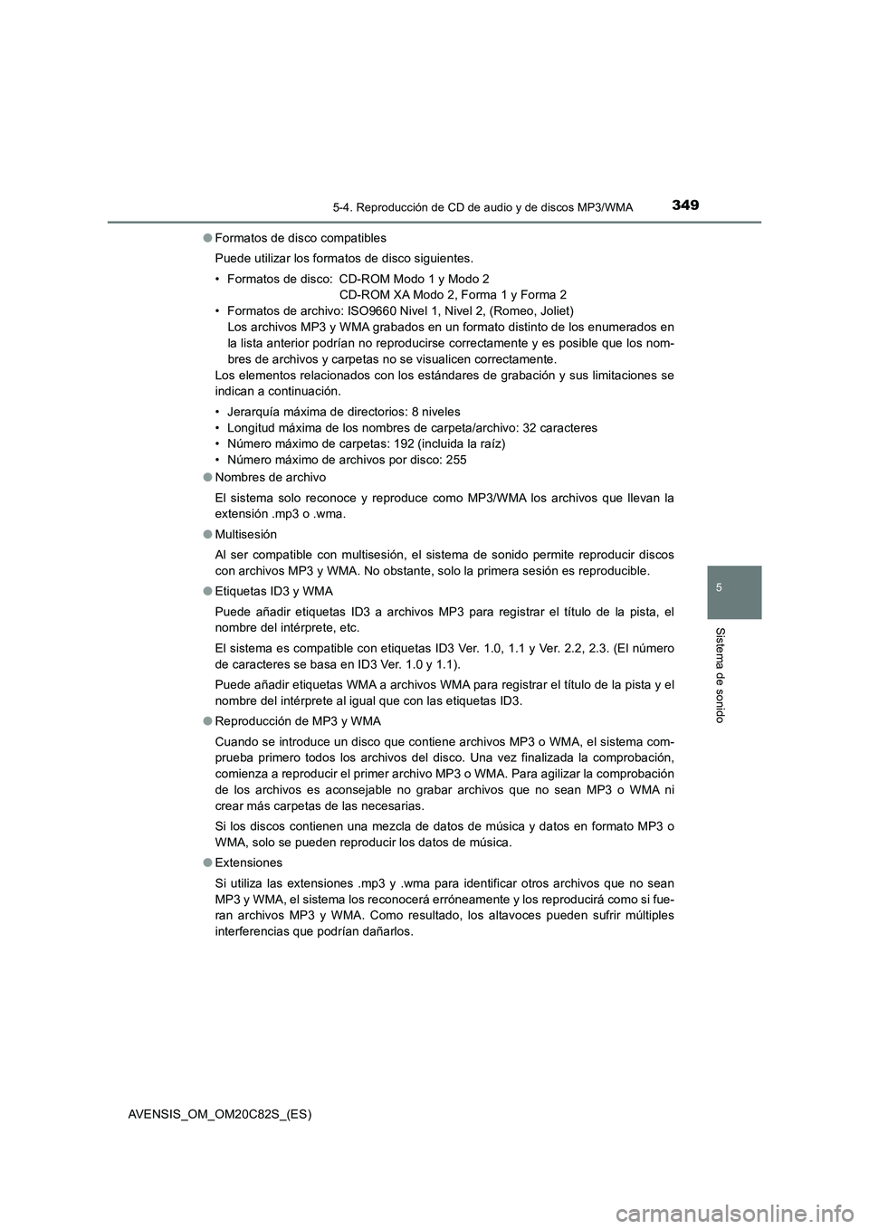 TOYOTA AVENSIS 2018 Manual del propietario (in Spanish) 3495-4. Reproducción de CD de audio y de discos MP3/WMA
5
Sistema de sonido
AVENSIS_OM_OM20C82S_(ES)●Formatos de disco compatibles
Puede utilizar los formatos de disco siguientes.
• Formatos de d TOYOTA AVENSIS 2018 Manual del propietario (in Spanish) 3495-4. Reproducción de CD de audio y de discos MP3/WMA
5
Sistema de sonido
AVENSIS_OM_OM20C82S_(ES)●Formatos de disco compatibles
Puede utilizar los formatos de disco siguientes.
• Formatos de d