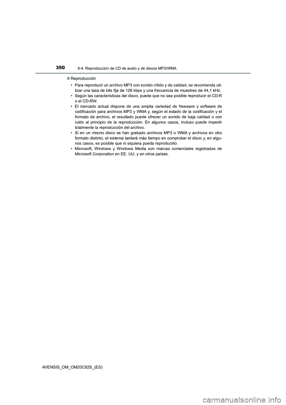 TOYOTA AVENSIS 2018 Manual del propietario (in Spanish) 3505-4. Reproducción de CD de audio y de discos MP3/WMA
AVENSIS_OM_OM20C82S_(ES)●Reproducción
• Para reproducir un archivo MP3 con sonido nítido y de calidad, se recomienda uti-
lizar una tasa TOYOTA AVENSIS 2018 Manual del propietario (in Spanish) 3505-4. Reproducción de CD de audio y de discos MP3/WMA
AVENSIS_OM_OM20C82S_(ES)●Reproducción
• Para reproducir un archivo MP3 con sonido nítido y de calidad, se recomienda uti-
lizar una tasa