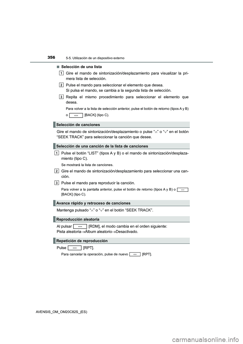 TOYOTA AVENSIS 2018 Manual del propietario (in Spanish) 3565-5. Utilización de un dispositivo externo
AVENSIS_OM_OM20C82S_(ES)
■Selección de una lista
Gire el mando de sintonización/desplazamiento para visualizar la pri-
mera lista de selección.
TOYOTA AVENSIS 2018 Manual del propietario (in Spanish) 3565-5. Utilización de un dispositivo externo
AVENSIS_OM_OM20C82S_(ES)
■Selección de una lista
Gire el mando de sintonización/desplazamiento para visualizar la pri-
mera lista de selección.