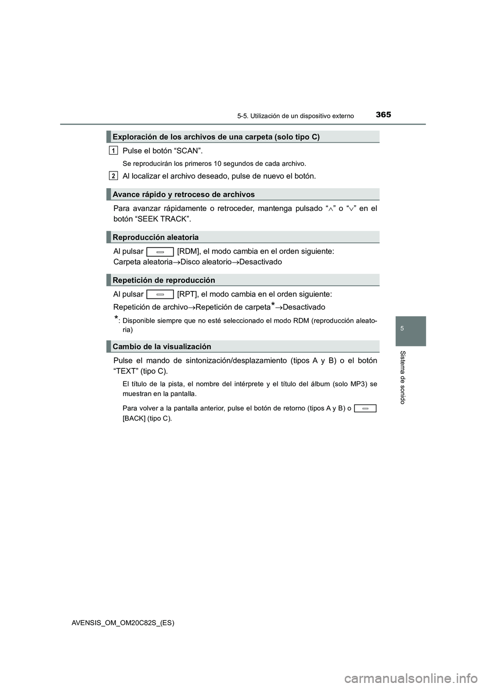 TOYOTA AVENSIS 2018 Manual del propietario (in Spanish) 3655-5. Utilización de un dispositivo externo
5
Sistema de sonido
AVENSIS_OM_OM20C82S_(ES)
Pulse el botón “SCAN”.
Se reproducirán los primeros 10 segundos de cada archivo.
Al localizar el archi TOYOTA AVENSIS 2018 Manual del propietario (in Spanish) 3655-5. Utilización de un dispositivo externo
5
Sistema de sonido
AVENSIS_OM_OM20C82S_(ES)
Pulse el botón “SCAN”.
Se reproducirán los primeros 10 segundos de cada archivo.
Al localizar el archi