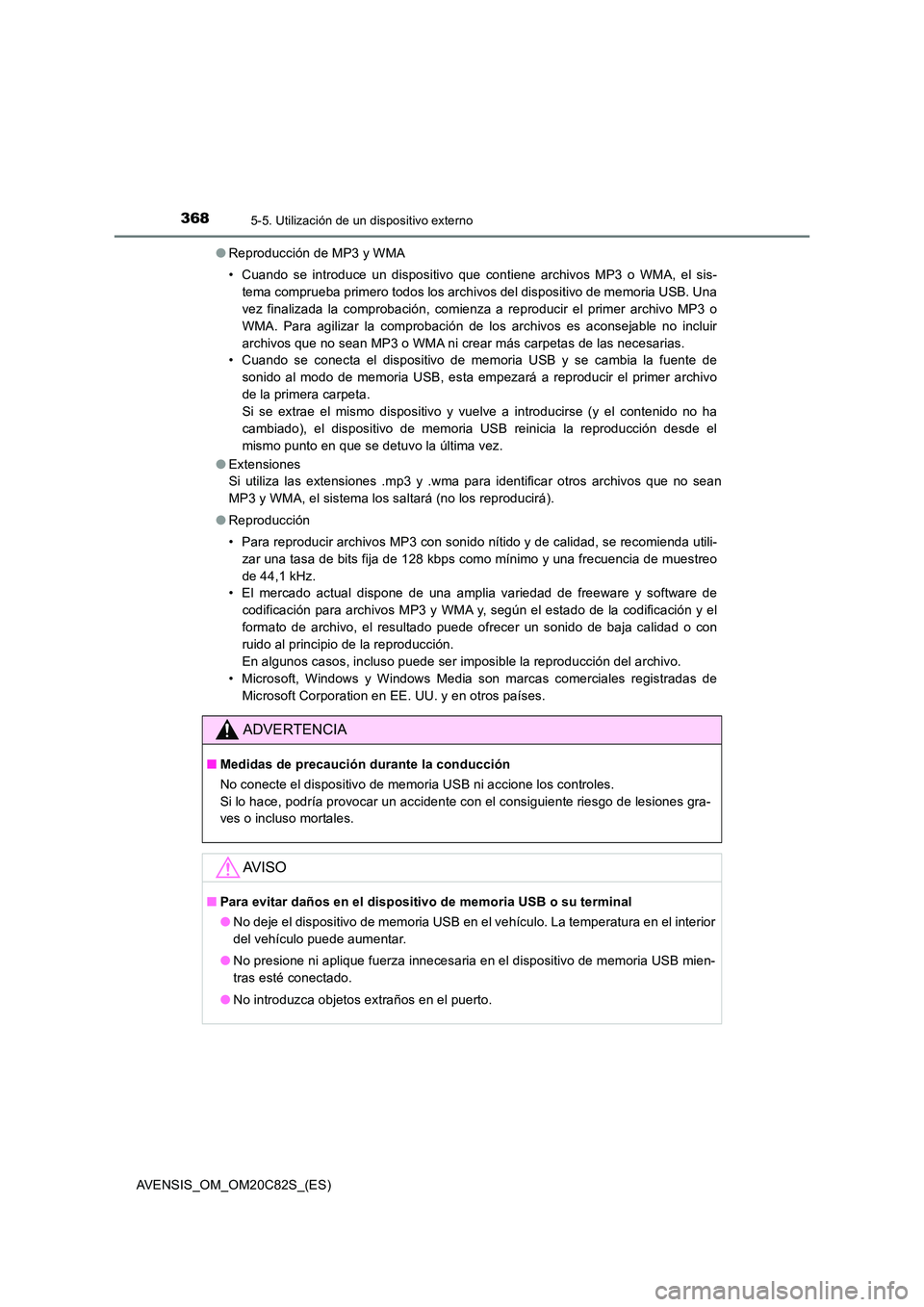 TOYOTA AVENSIS 2018 Manual del propietario (in Spanish) 3685-5. Utilización de un dispositivo externo
AVENSIS_OM_OM20C82S_(ES)
● Reproducción de MP3 y WMA
• Cuando se introduce un dispositivo que contiene archivos MP3 o WMA, el sis-
tema comprueba TOYOTA AVENSIS 2018 Manual del propietario (in Spanish) 3685-5. Utilización de un dispositivo externo
AVENSIS_OM_OM20C82S_(ES)
● Reproducción de MP3 y WMA
• Cuando se introduce un dispositivo que contiene archivos MP3 o WMA, el sis-
tema comprueba