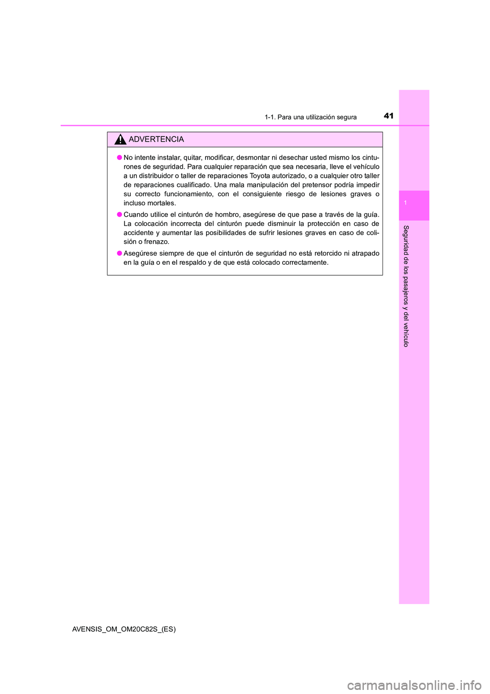 TOYOTA AVENSIS 2018 Manual del propietario (in Spanish) 411-1. Para una utilización segura
1
AVENSIS_OM_OM20C82S_(ES)
Seguridad de los pasajeros y del vehículo
ADVERTENCIA
●No intente instalar, quitar, modificar, desmontar ni desechar usted mismo los c TOYOTA AVENSIS 2018 Manual del propietario (in Spanish) 411-1. Para una utilización segura
1
AVENSIS_OM_OM20C82S_(ES)
Seguridad de los pasajeros y del vehículo
ADVERTENCIA
●No intente instalar, quitar, modificar, desmontar ni desechar usted mismo los c