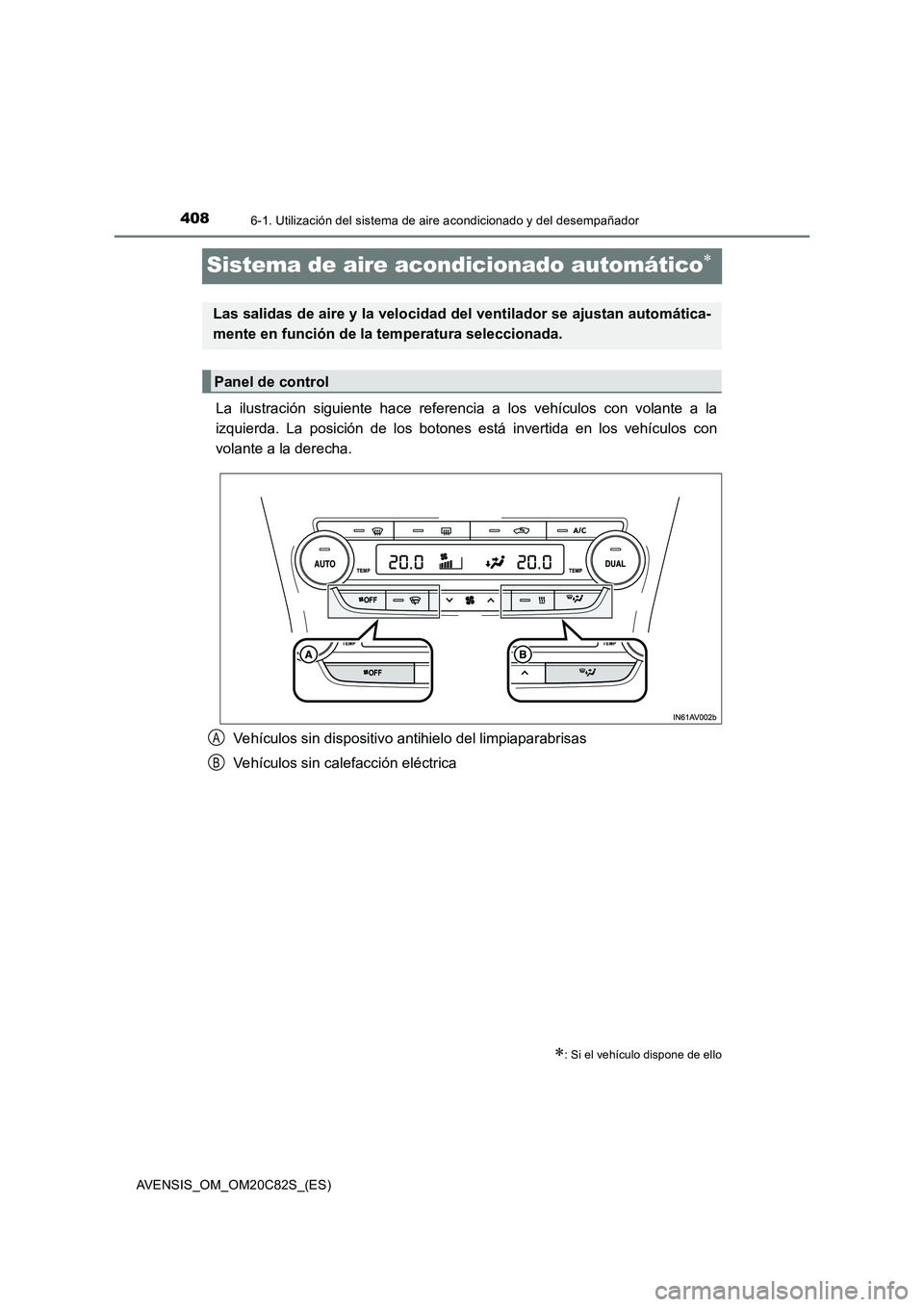 TOYOTA AVENSIS 2018 Manual del propietario (in Spanish) 4086-1. Utilización del sistema de aire acondicionado y del desempañador
AVENSIS_OM_OM20C82S_(ES)
Sistema de aire acondicionado automático
La ilustración siguiente hace referencia a los vehícu TOYOTA AVENSIS 2018 Manual del propietario (in Spanish) 4086-1. Utilización del sistema de aire acondicionado y del desempañador
AVENSIS_OM_OM20C82S_(ES)
Sistema de aire acondicionado automático
La ilustración siguiente hace referencia a los vehícu
