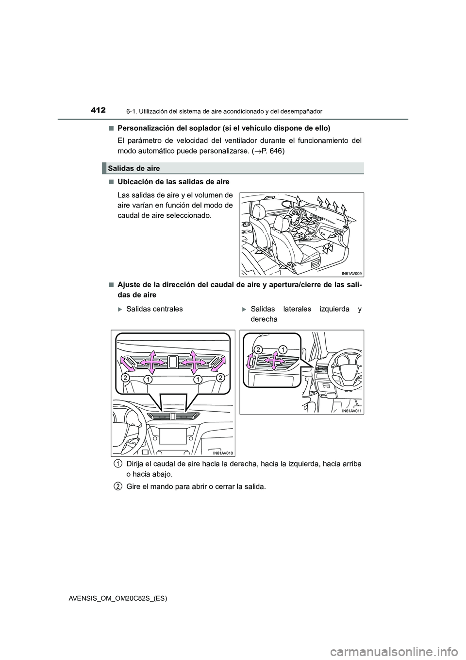 TOYOTA AVENSIS 2018  Manual del propietario (in Spanish) 4126-1. Utilización del sistema de aire acondicionado y del desempañador
AVENSIS_OM_OM20C82S_(ES)■
Personalización del soplador (si el vehículo dispone de ello)
El parámetro de velocidad del ve