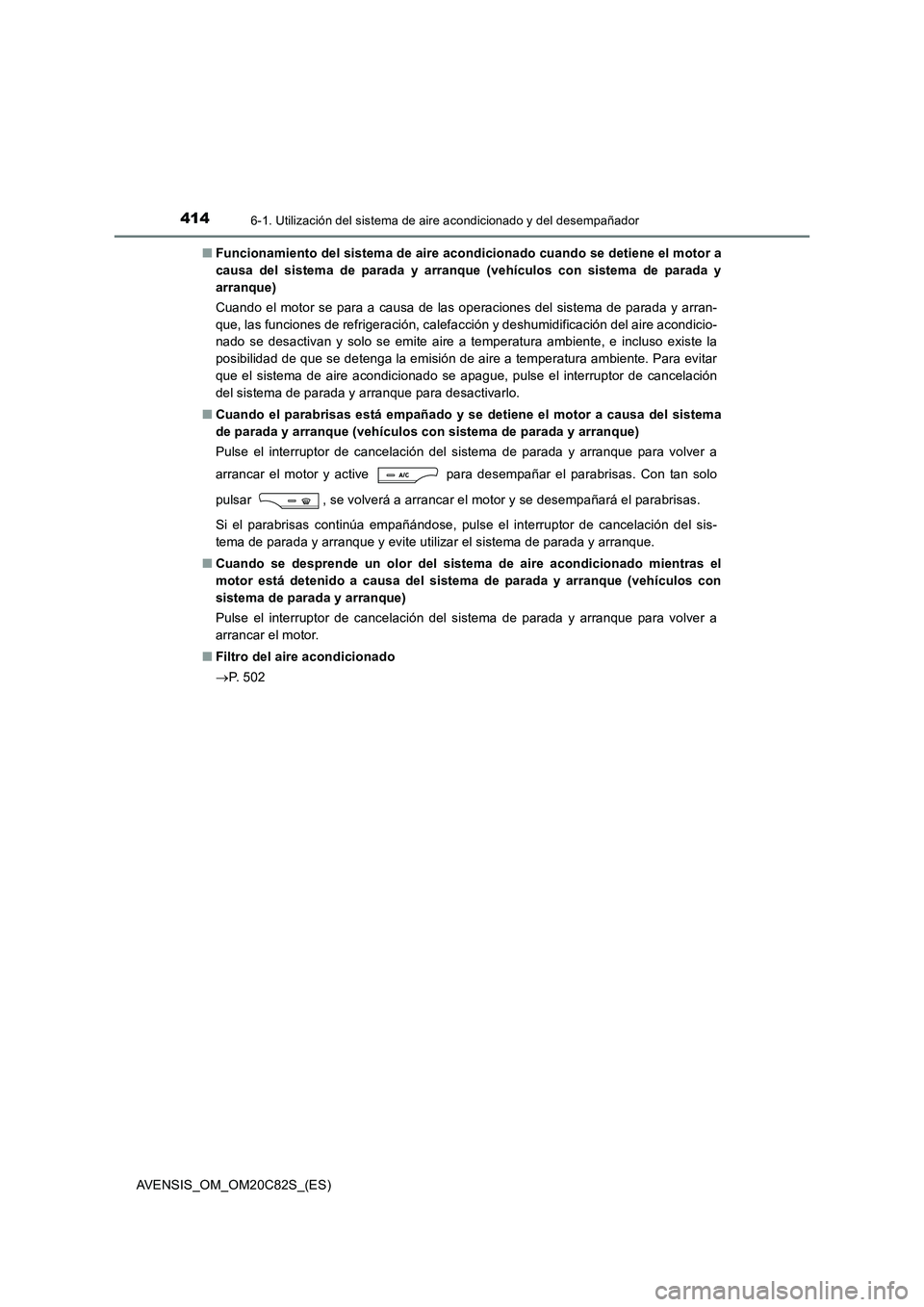 TOYOTA AVENSIS 2018  Manual del propietario (in Spanish) 4146-1. Utilización del sistema de aire acondicionado y del desempañador
AVENSIS_OM_OM20C82S_(ES) 
■ Funcionamiento del sistema de aire acondicionado cuando se detiene el motor a 
causa del sistem
