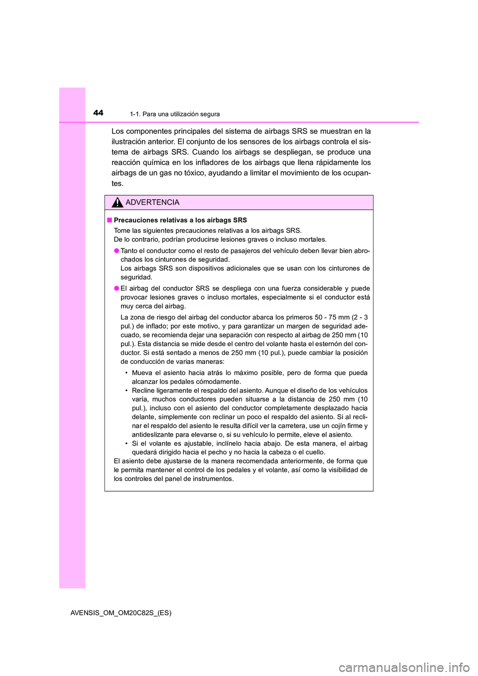 TOYOTA AVENSIS 2018 Manual del propietario (in Spanish) 441-1. Para una utilización segura
AVENSIS_OM_OM20C82S_(ES)
Los componentes principales del sistema de airbags SRS se muestran en la
ilustración anterior. El conjunto de los sensores de los airbags TOYOTA AVENSIS 2018 Manual del propietario (in Spanish) 441-1. Para una utilización segura
AVENSIS_OM_OM20C82S_(ES)
Los componentes principales del sistema de airbags SRS se muestran en la
ilustración anterior. El conjunto de los sensores de los airbags