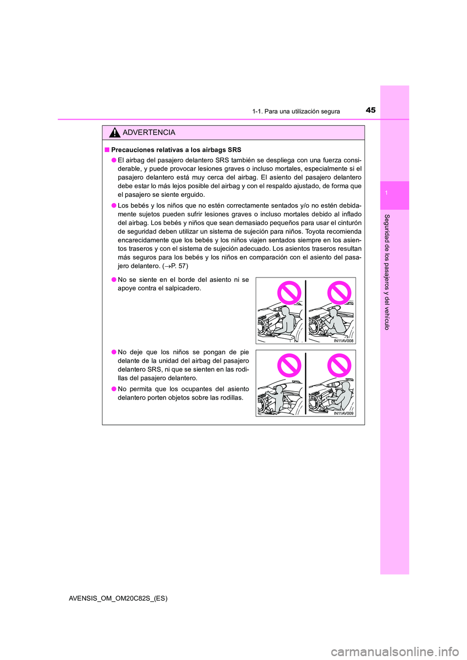 TOYOTA AVENSIS 2018 Manual del propietario (in Spanish) 451-1. Para una utilización segura
1
AVENSIS_OM_OM20C82S_(ES)
Seguridad de los pasajeros y del vehículo
ADVERTENCIA
■Precauciones relativas a los airbags SRS
● El airbag del pasajero delantero TOYOTA AVENSIS 2018 Manual del propietario (in Spanish) 451-1. Para una utilización segura
1
AVENSIS_OM_OM20C82S_(ES)
Seguridad de los pasajeros y del vehículo
ADVERTENCIA
■Precauciones relativas a los airbags SRS
● El airbag del pasajero delantero