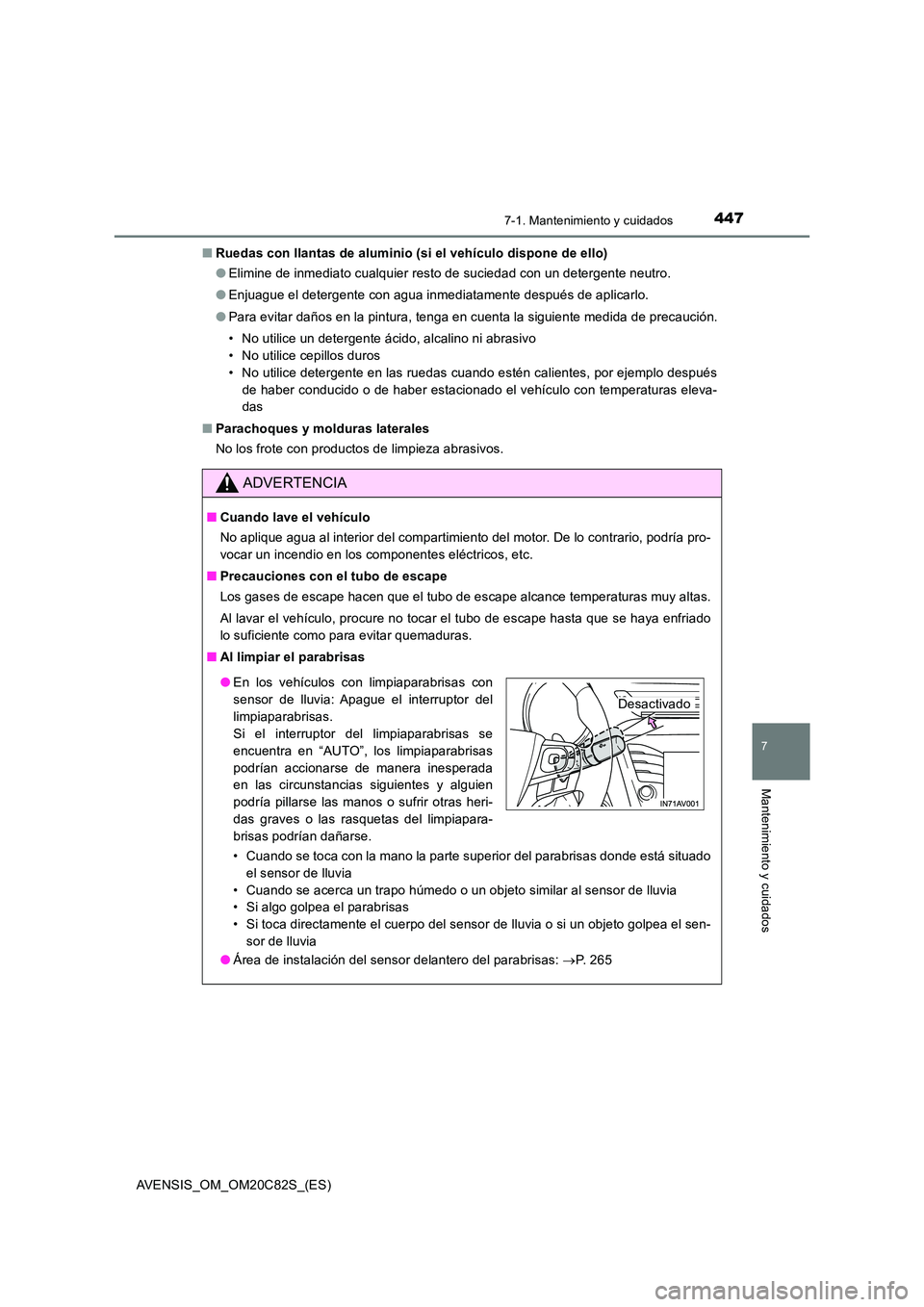 TOYOTA AVENSIS 2018 Manual del propietario (in Spanish) 4477-1. Mantenimiento y cuidados
AVENSIS_OM_OM20C82S_(ES)
7
Mantenimiento y cuidados
■Ruedas con llantas de aluminio (si el vehículo dispone de ello)
● Elimine de inmediato cualquier resto de su TOYOTA AVENSIS 2018 Manual del propietario (in Spanish) 4477-1. Mantenimiento y cuidados
AVENSIS_OM_OM20C82S_(ES)
7
Mantenimiento y cuidados
■Ruedas con llantas de aluminio (si el vehículo dispone de ello)
● Elimine de inmediato cualquier resto de su