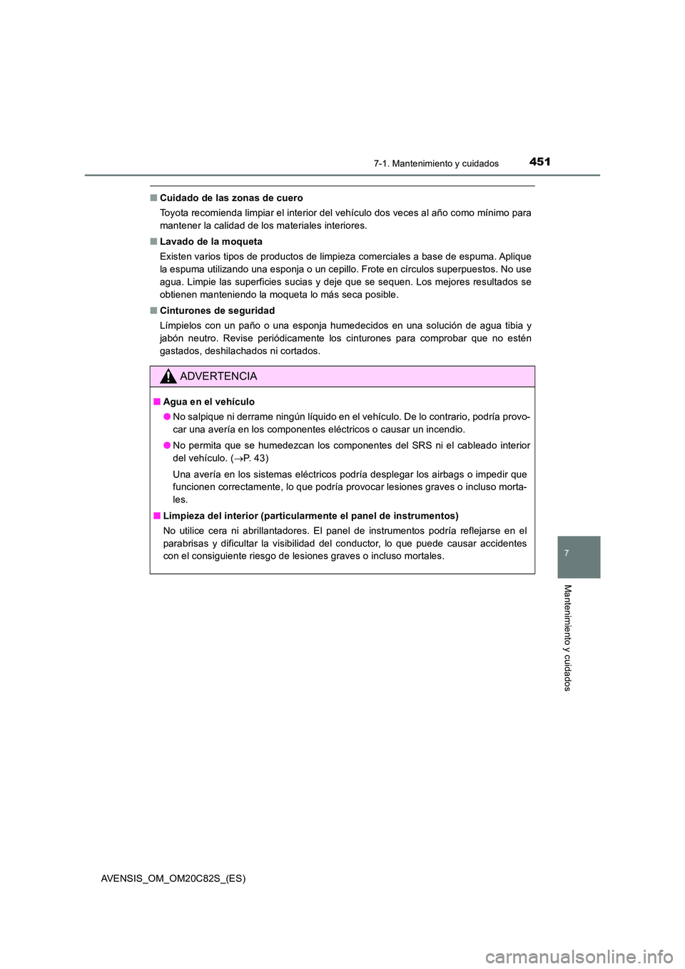 TOYOTA AVENSIS 2018 Manual del propietario (in Spanish) 4517-1. Mantenimiento y cuidados
AVENSIS_OM_OM20C82S_(ES)
7
Mantenimiento y cuidados
■Cuidado de las zonas de cuero
Toyota recomienda limpiar el interior del vehículo dos veces al año como mínim TOYOTA AVENSIS 2018 Manual del propietario (in Spanish) 4517-1. Mantenimiento y cuidados
AVENSIS_OM_OM20C82S_(ES)
7
Mantenimiento y cuidados
■Cuidado de las zonas de cuero
Toyota recomienda limpiar el interior del vehículo dos veces al año como mínim
