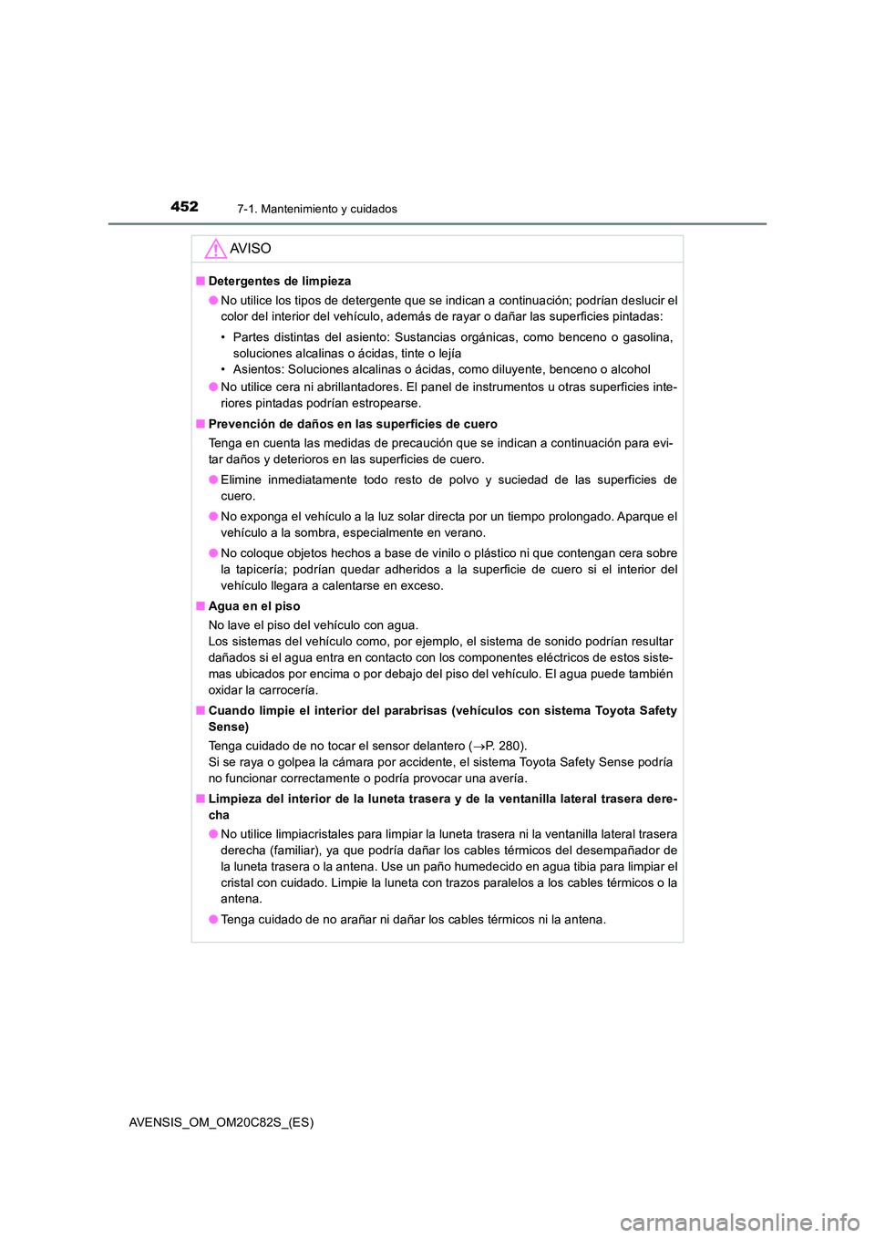 TOYOTA AVENSIS 2018 Manual del propietario (in Spanish) 4527-1. Mantenimiento y cuidados
AVENSIS_OM_OM20C82S_(ES)
AV I S O
■Detergentes de limpieza
● No utilice los tipos de detergente que se indican a continuación; podrían deslucir el
color del in TOYOTA AVENSIS 2018 Manual del propietario (in Spanish) 4527-1. Mantenimiento y cuidados
AVENSIS_OM_OM20C82S_(ES)
AV I S O
■Detergentes de limpieza
● No utilice los tipos de detergente que se indican a continuación; podrían deslucir el
color del in