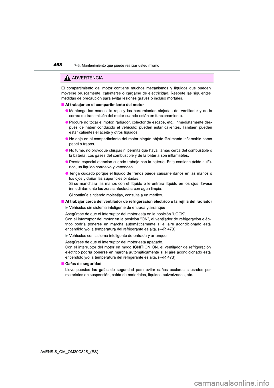 TOYOTA AVENSIS 2018 Manual del propietario (in Spanish) 4587-3. Mantenimiento que puede realizar usted mismo
AVENSIS_OM_OM20C82S_(ES)
ADVERTENCIA
El compartimiento del motor contiene muchos mecanismos y líquidos que pueden
moverse bruscamente, calentarse TOYOTA AVENSIS 2018 Manual del propietario (in Spanish) 4587-3. Mantenimiento que puede realizar usted mismo
AVENSIS_OM_OM20C82S_(ES)
ADVERTENCIA
El compartimiento del motor contiene muchos mecanismos y líquidos que pueden
moverse bruscamente, calentarse